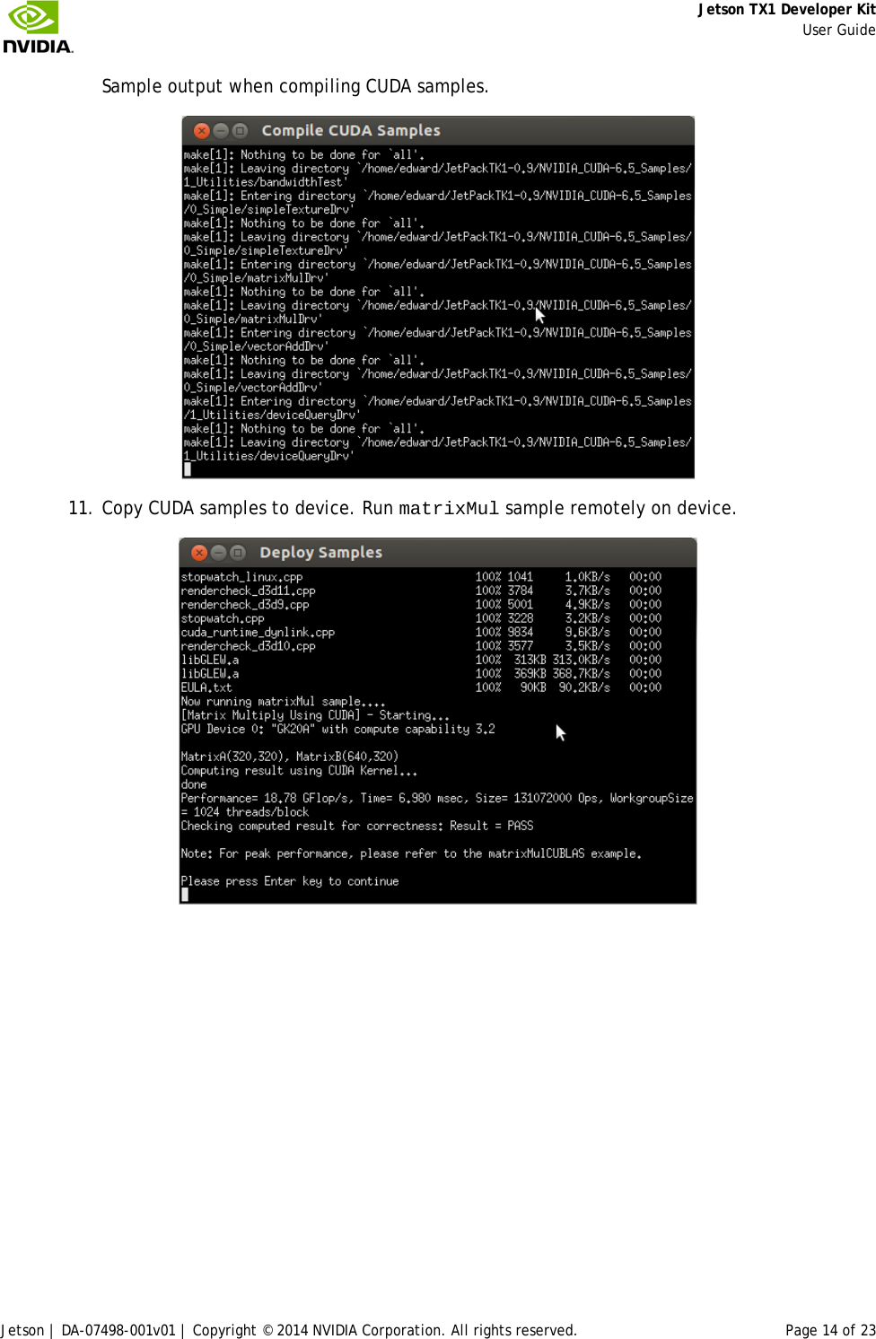     Jetson TX1 Developer Kit     User Guide Jetson | DA-07498-001v01 | Copyright © 2014 NVIDIA Corporation. All rights reserved. Page 14 of 23 Sample output when compiling CUDA samples.  11. Copy CUDA samples to device. Run matrixMul sample remotely on device.  