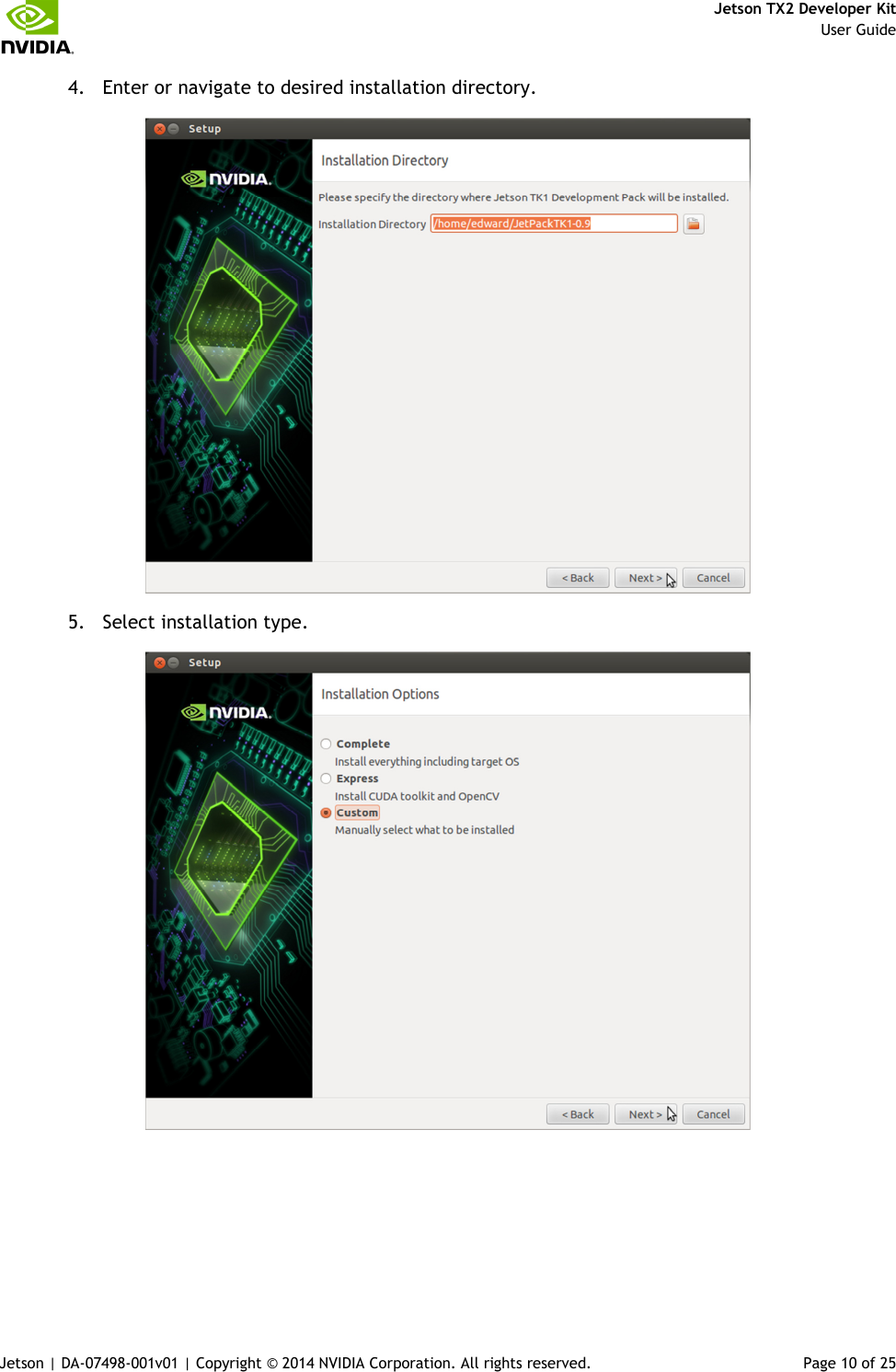     Jetson TX2 Developer Kit     User Guide Jetson | DA-07498-001v01 | Copyright © 2014 NVIDIA Corporation. All rights reserved.  Page 10 of 25 4. Enter or navigate to desired installation directory.  5. Select installation type.  