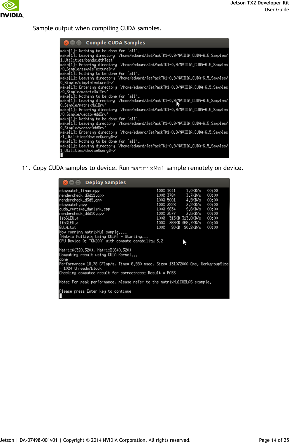     Jetson TX2 Developer Kit     User Guide Jetson | DA-07498-001v01 | Copyright © 2014 NVIDIA Corporation. All rights reserved.  Page 14 of 25 Sample output when compiling CUDA samples.  11. Copy CUDA samples to device. Run matrixMul sample remotely on device.  