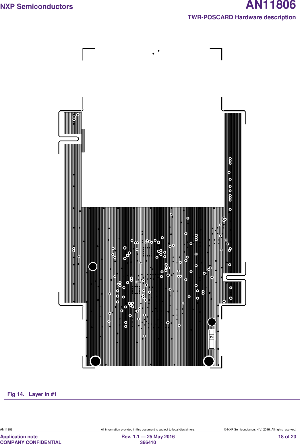   NXP Semiconductors AN11806  TWR-POSCARD Hardware description AN11806 All information provided in this document is subject to legal disclaimers. © NXP Semiconductors N.V. 2016. All rights reserved. Application note                                                                   COMPANY CONFIDENTIAL Rev. 1.1 — 25 May 2016                                                                                                366410 18 of 23  Fig 14.  Layer in #1 