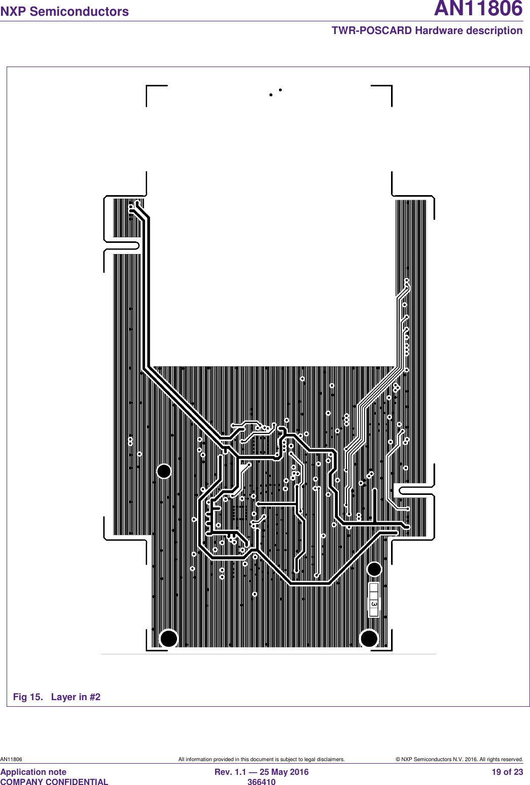   NXP Semiconductors AN11806  TWR-POSCARD Hardware description AN11806 All information provided in this document is subject to legal disclaimers. © NXP Semiconductors N.V. 2016. All rights reserved. Application note                                                                   COMPANY CONFIDENTIAL Rev. 1.1 — 25 May 2016                                                                                                366410 19 of 23  Fig 15.  Layer in #2 