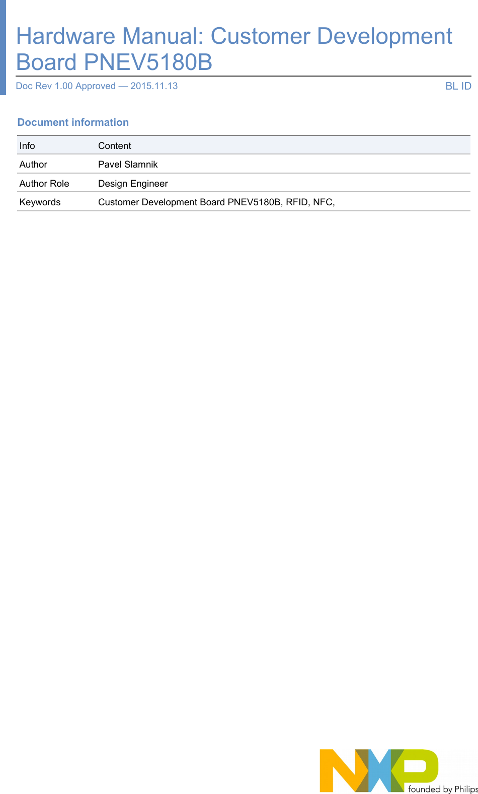 Document informationInfo ContentAuthor Pavel SlamnikAuthor Role Design EngineerKeywords Customer Development Board PNEV5180B, RFID, NFC, Hardware Manual: Customer Development Board PNEV5180BDoc Rev 1.00 Approved — 2015.11.13 BL ID