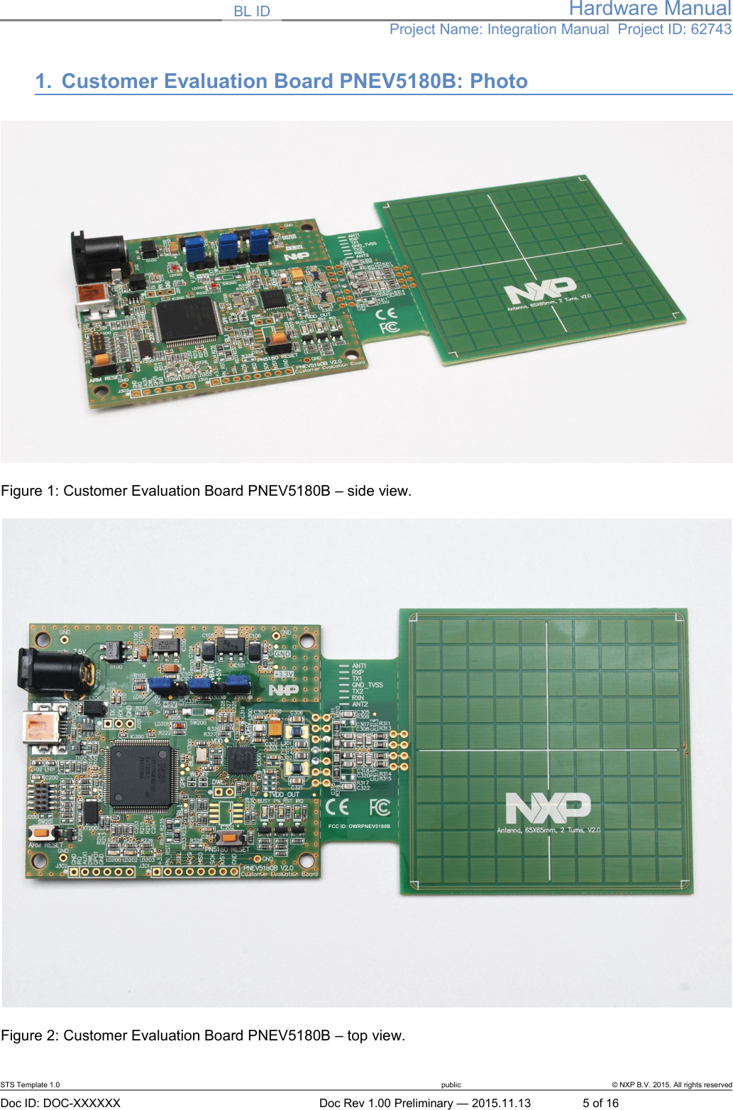 BL ID Hardware ManualProject Name: Integration Manual  Project ID: 627431. Customer Evaluation Board PNEV5180B: PhotoFigure 1: Customer Evaluation Board PNEV5180B – side view.Figure 2: Customer Evaluation Board PNEV5180B – top view.STS Template 1.0 public © NXP B.V. 2015. All rights reservedDoc ID: DOC-XXXXXX Doc Rev 1.00 Preliminary — 2015.11.13 5 of 16