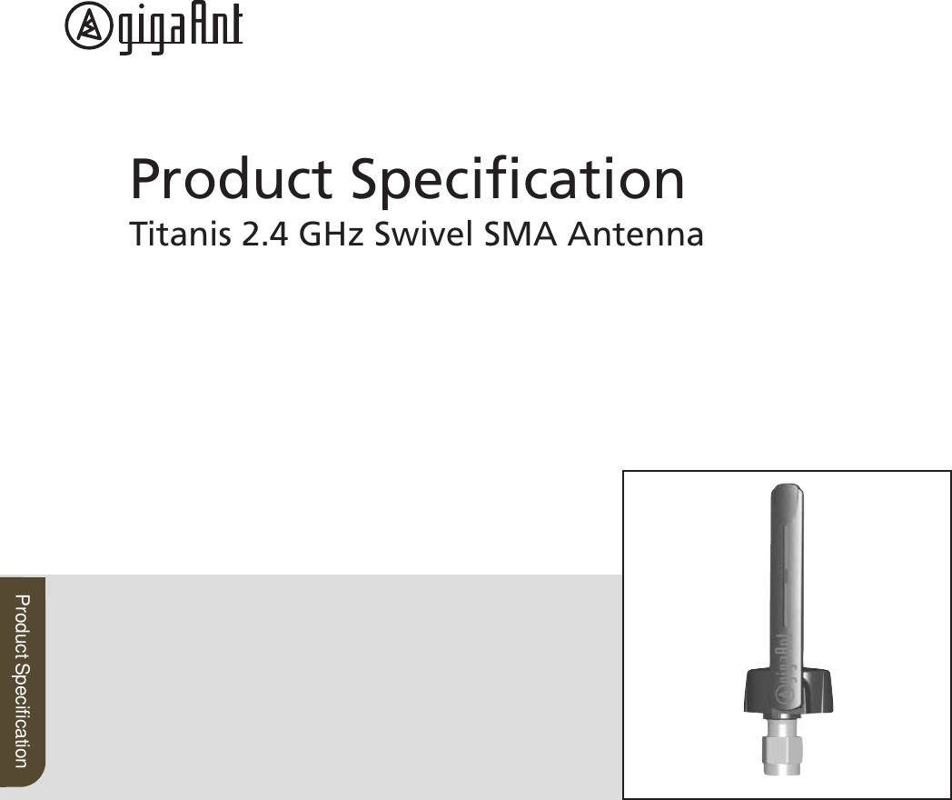 Product SpecificationProduct SpecificationTitanis 2.4 GHz Swivel SMA Antenna