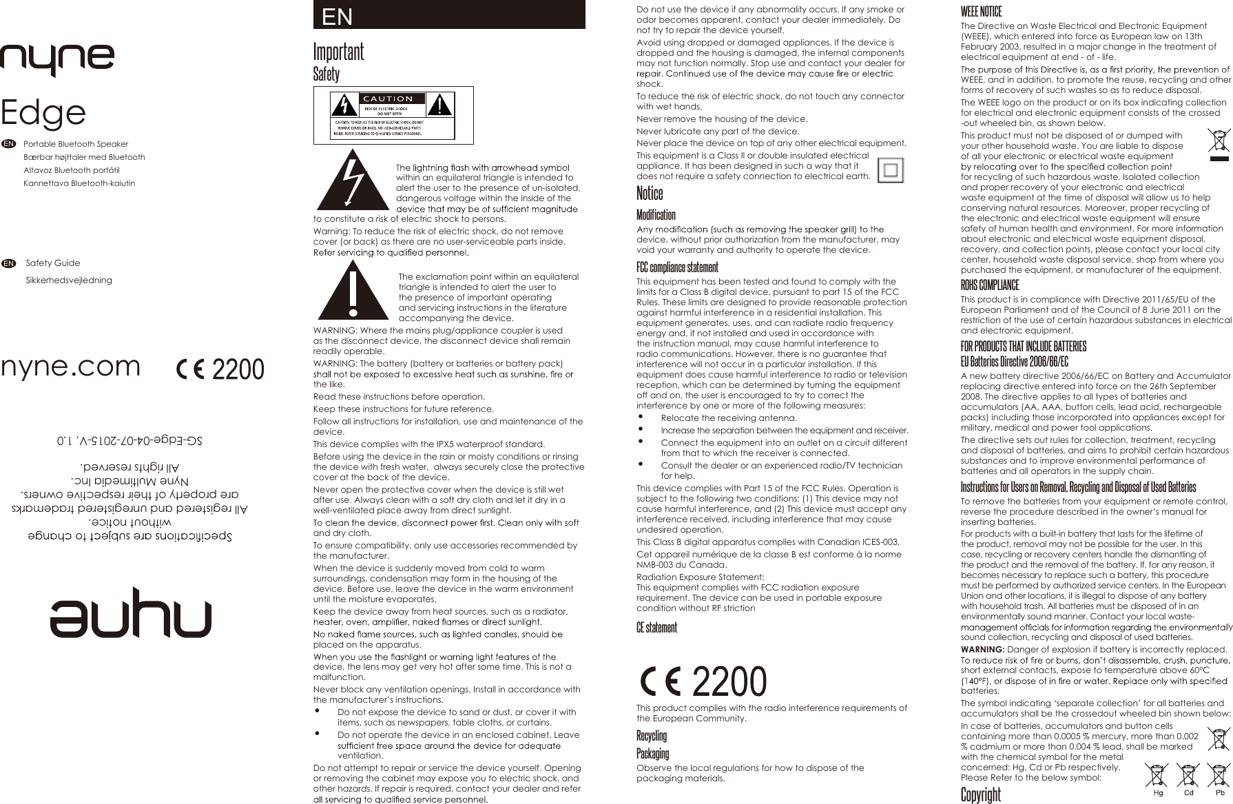 Do not use the device if any abnormality occurs. If any smoke or odor becomes apparent, contact your dealer immediately. Do not try to repair the device yourself. Avoid using dropped or damaged appliances. If the device is dropped and the housing is damaged, the internal components may not function normally. Stop use and contact your dealer for shock. To reduce the risk of electric shock, do not touch any connector with wet hands.Never remove the housing of the device.Never lubricate any part of the device.Never place the device on top of any other electrical equipment.   This equipment is a Class II or double insulated electrical appliance. It has been designed in such a way that it does not require a safety connection to electrical earth.NoticeModificationdevice, without prior authorization from the manufacturer, may void your warranty and authority to operate the device.FCC compliance statement This equipment has been tested and found to comply with the limits for a Class B digital device, pursuant to part 15 of the FCC Rules. These limits are designed to provide reasonable protection against harmful interference in a residential installation. This equipment generates, uses, and can radiate radio frequency energy and, if not installed and used in accordance with the instruction manual, may cause harmful interference to radio communications. However, there is no guarantee that interference will not occur in a particular installation. If this equipment does cause harmful interference to radio or television reception, which can be determined by turning the equipment off and on, the user is encouraged to try to correct the interference by one or more of the following measures:• Relocate the receiving antenna.• Increase the separation between the equipment and receiver.• Connect the equipment into an outlet on a circuit different from that to which the receiver is connected.• Consult the dealer or an experienced radio/TV technician for help. This device complies with Part 15 of the FCC Rules. Operation is subject to the following two conditions: (1) This device may not cause harmful interference, and (2) This device must accept any interference received, including interference that may cause undesired operation.This Class B digital apparatus complies with Canadian ICES-003.Cet appareil numérique de la classe B est conforme à la norme NMB-003 du Canada.Radiation Exposure Statement:This equipment complies with FCC radiation exposure requirement. The device can be used in portable exposure condition without RF striction CE statementThis product complies with the radio interference requirements of the European Community.Recycling PackagingObserve the local regulations for how to dispose of the packaging materials.ImportantSafety   within an equilateral triangle is intended to alert the user to the presence of un-isolated, dangerous voltage within the inside of the to constitute a risk of electric shock to persons.Warning: To reduce the risk of electric shock, do not remove cover (or back) as there are no user-serviceable parts inside.  The exclamation point within an equilateral triangle is intended to alert the user to the presence of important operating and servicing instructions in the literature accompanying the device.WARNING: Where the mains plug/appliance coupler is used as the disconnect device, the disconnect device shall remain readily operable.WARNING: The battery (battery or batteries or battery pack) the like.Read these instructions before operation.Keep these instructions for future reference.Follow all instructions for installation, use and maintenance of the device.This device complies with the IPX5 waterproof standard.Before using the device in the rain or moisty conditions or rinsing the device with fresh water,  always securely close the protective cover at the back of the device.Never open the protective cover when the device is still wet after use. Always clean with a soft dry cloth and let it dry in a well-ventilated place away from direct sunlight.and dry cloth.To ensure compatibility, only use accessories recommended by the manufacturer.When the device is suddenly moved from cold to warm surroundings, condensation may form in the housing of the device. Before use, leave the device in the warm environment until the moisture evaporates.Keep the device away from heat sources, such as a radiator, placed on the apparatus.device, the lens may get very hot after some time. This is not a malfunction.Never block any ventilation openings. Install in accordance with the manufacturer’s instructions.• Do not expose the device to sand or dust, or cover it with items, such as newspapers, table cloths, or curtains. • Do not operate the device in an enclosed cabinet. Leave ventilation.Do not attempt to repair or service the device yourself. Opening or removing the cabinet may expose you to electric shock, and other hazards. If repair is required, contact your dealer and refer EN WEEE NOTICEThe Directive on Waste Electrical and Electronic Equipment (WEEE), which entered into force as European law on 13th February 2003, resulted in a major change in the treatment of electrical equipment at end - of - life.WEEE, and in addition, to promote the reuse, recycling and other forms of recovery of such wastes so as to reduce disposal.The WEEE logo on the product or on its box indicating collection for electrical and electronic equipment consists of the crossed -out wheeled bin, as shown below. This product must not be disposed of or dumped with your other household waste. You are liable to dispose of all your electronic or electrical waste equipment for recycling of such hazardous waste. Isolated collection and proper recovery of your electronic and electrical waste equipment at the time of disposal will allow us to help conserving natural resources. Moreover, proper recycling of the electronic and electrical waste equipment will ensure safety of human health and environment. For more information about electronic and electrical waste equipment disposal, recovery, and collection points, please contact your local city center, household waste disposal service, shop from where you purchased the equipment, or manufacturer of the equipment.ROHS COMPLIANCEThis product is in compliance with Directive 2011/65/EU of the European Parliament and of the Council of 8 June 2011 on the restriction of the use of certain hazardous substances in electrical and electronic equipment.FOR PRODUCTS THAT INCLUDE BATTERIESEU Batteries Directive 2006/66/ECA new battery directive 2006/66/EC on Battery and Accumulator replacing directive entered into force on the 26th September 2008. The directive applies to all types of batteries and accumulators (AA, AAA, button cells, lead acid, rechargeable packs) including those incorporated into appliances except for military, medical and power tool applications.The directive sets out rules for collection, treatment, recycling and disposal of batteries, and aims to prohibit certain hazardous substances and to improve environmental performance of batteries and all operators in the supply chain.Instructions for Users on Removal, Recycling and Disposal of Used BatteriesTo remove the batteries from your equipment or remote control, reverse the procedure described in the owner’s manual for inserting batteries.For products with a built-in battery that lasts for the lifetime of the product, removal may not be possible for the user. In this case, recycling or recovery centers handle the dismantling of the product and the removal of the battery. If, for any reason, it becomes necessary to replace such a battery, this procedure must be performed by authorized service centers. In the European Union and other locations, it is illegal to dispose of any battery with household trash. All batteries must be disposed of in an environmentally sound manner. Contact your local waste-ly sound collection, recycling and disposal of used batteries.WARNING: Danger of explosion if battery is incorrectly replaced. short external contacts, expose to temperature above 60°C batteries.  The symbol indicating ‘separate collection’ for all batteries and accumulators shall be the crossedout wheeled bin shown below:In case of batteries, accumulators and button cells containing more than 0.0005 % mercury, more than 0.002 % cadmium or more than 0.004 % lead, shall be marked with the chemical symbol for the metal concerned: Hg, Cd or Pb respectively. Please Refer to the below symbol:Copyright EdgeSafety GuideSikkerhedsvejledningPortable Bluetooth SpeakerBærbar højttaler med BluetoothAltavoz Bluetooth portátilKannettava Bluetooth-kaiutinwithout notice.All registered and unregistered trademarks are property of their respective owners.Nyne Multimedia Inc.All rights reserved.  SG-Edge-04-07-2015-V. 1.0nyne.comENENDADAFIES