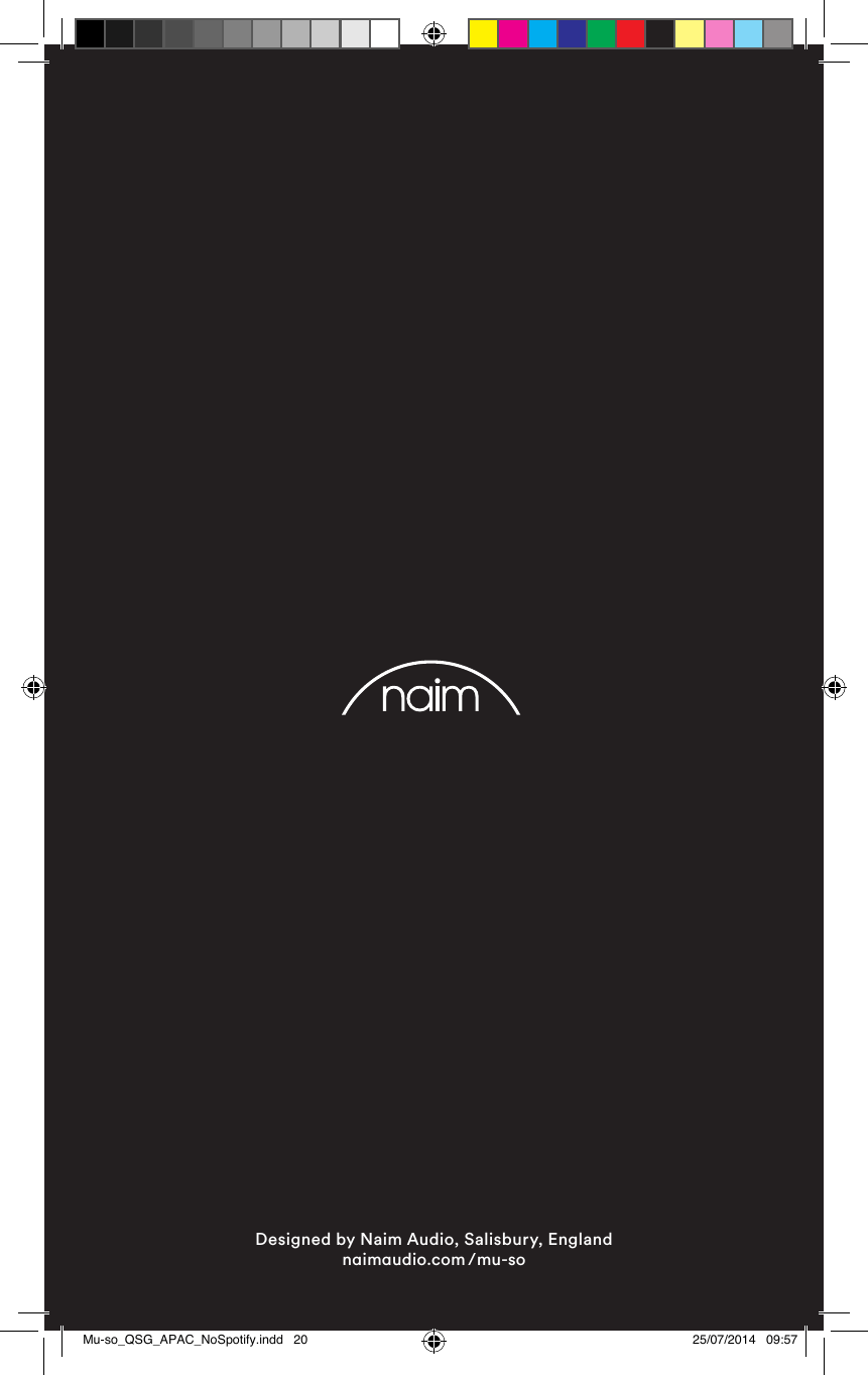Designed by Naim Audio, Salisbury, England nimudio.com /mu-soMu-so_QSG_APAC_NoSpotify.indd   20 25/07/2014   09:57