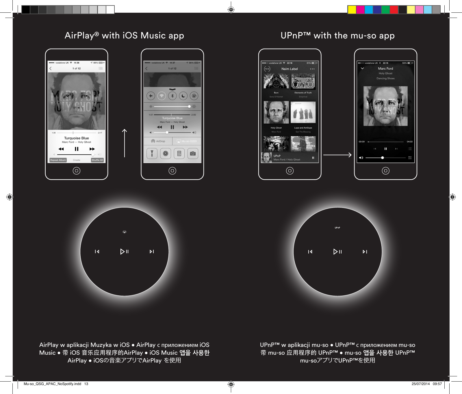 AirPlay® with iOS Music appAirPlay w aplikacji Muzyka w iOS • AirPlay с приложением iOS Music • 带 iOS 音乐应用程序的AirPlay • iOS Music 앱을 사용한 AirPlay • iOSの音 楽アプリでAirPlay を使用UPnP™ with the mu-so appUPnP™ w aplikacji mu-so • UPnP™ с приложением mu-so  带 mu-so 应用程序的 UPnP™ • mu-so 앱을 사용한 UPnP™  mu-soアプリでUPnP™を使用Mu-so_QSG_APAC_NoSpotify.indd   13 25/07/2014   09:57