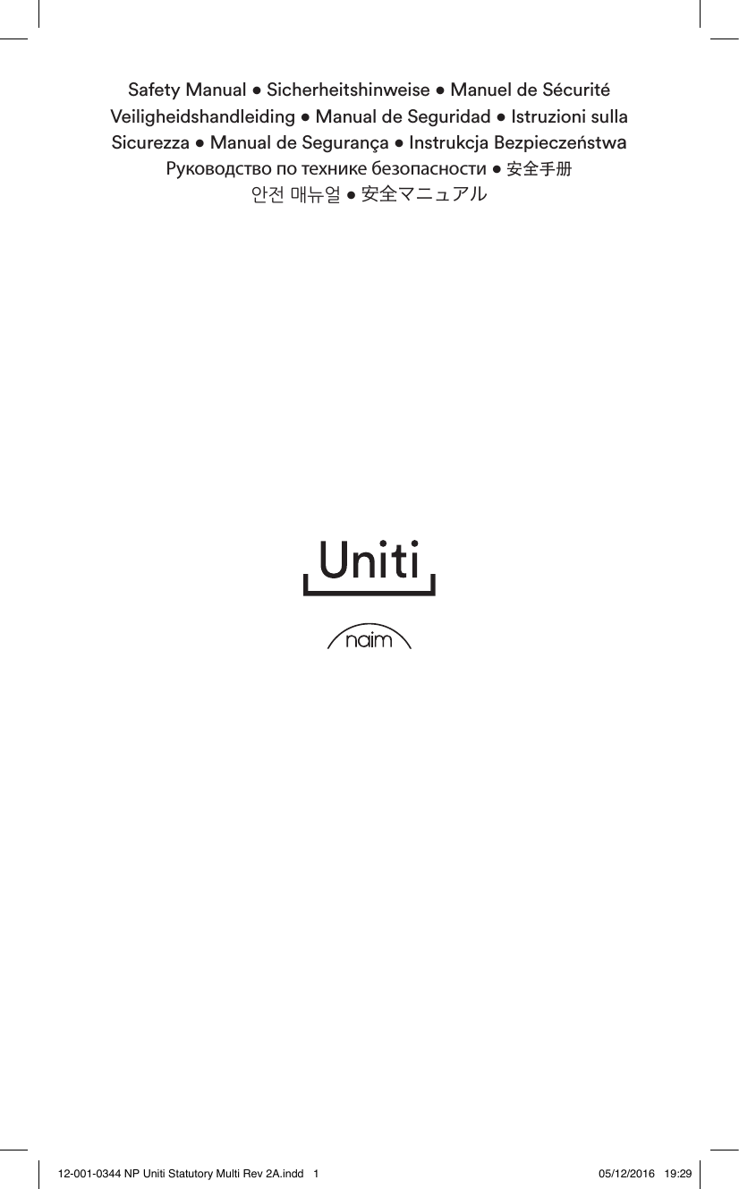 Safety Manual • Sicherheitshinweise • Manuel de Sécurité  Veiligheidshandleiding • Manual de Seguridad • Istruzioni sulla Sicurezza • Manual de Segurança • Instrukcja Bezpieczeństwa  Руководство по технике безопасности • 安全手册 안전 매뉴얼 • 安全マニュアル 12-001-0344 NP Uniti Statutory Multi Rev 2A.indd   1 05/12/2016   19:29