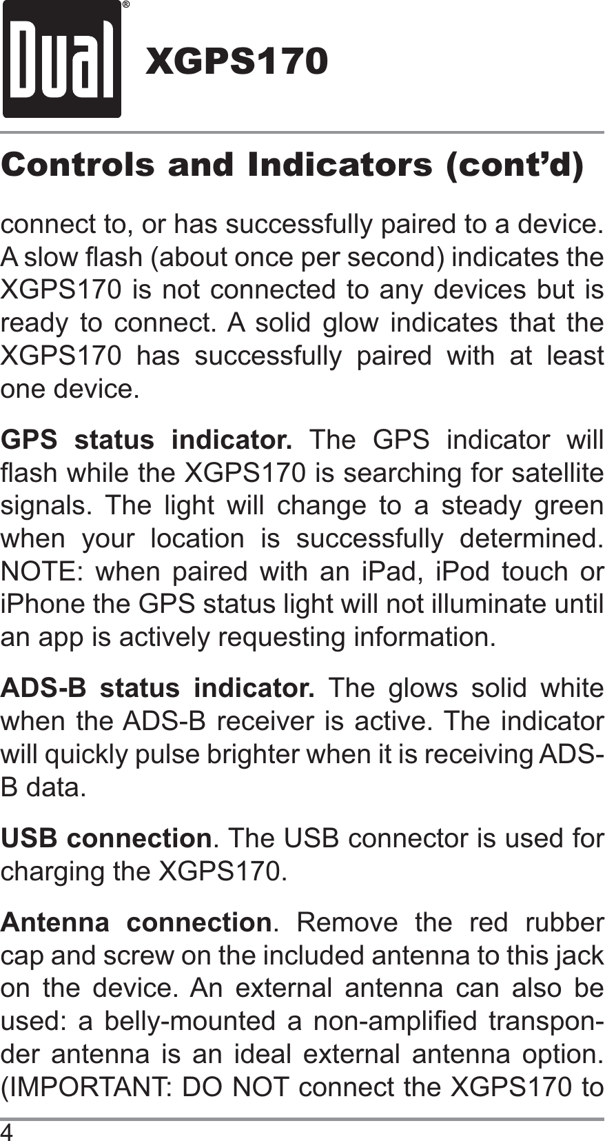 XGPS1704Controls and Indicators (cont’d)             GPS status indicator.                 NOTE: when paired with an iPad, iPod touch or ADS-B status indicator.    USB connectionAntenna connection                -       