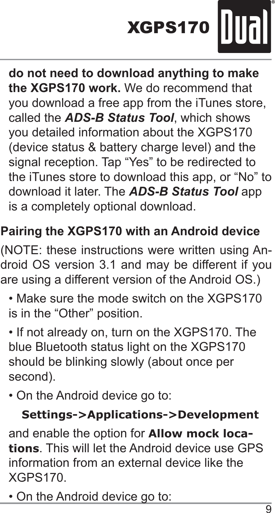 XGPS170do not need to download anything to make the XGPS170 work. ADS-B Status Tool, which shows ADS-B Status Tool app Pairing the XGPS170 with an Android device-Settings-&gt;Applications-&gt;DevelopmentAllow mock loca-tions