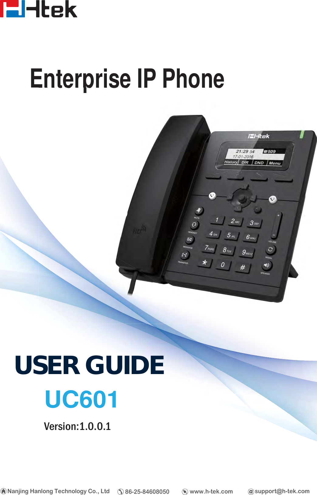 support@h-tek.comwww.h-tek.comNanjing Hanlong Technology Co., LtdUSER GUIDEUC601Version:1.0.0.1Enterprise IP Phone86-25-84608050