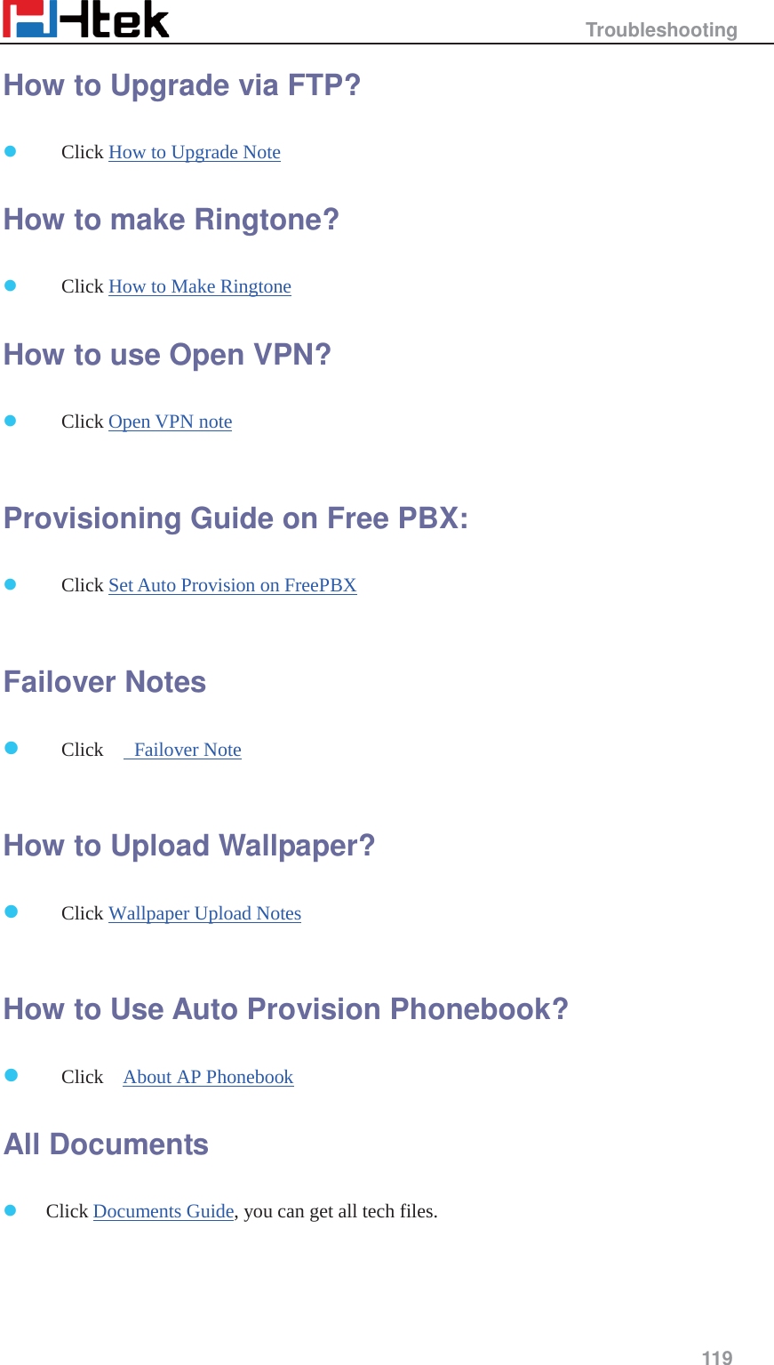                                                   Troubleshooting     119  How to Upgrade via FTP? z Click How to Upgrade Note How to make Ringtone? z Click How to Make Ringtone How to use Open VPN? z Click Open VPN note  Provisioning Guide on Free PBX: z Click Set Auto Provision on FreePBX  Failover Notes z Click   Failover Note  How to Upload Wallpaper? z Click Wallpaper Upload Notes  How to Use Auto Provision Phonebook? z Click  About AP Phonebook All Documents z  Click Documents Guide, you can get all tech files. 