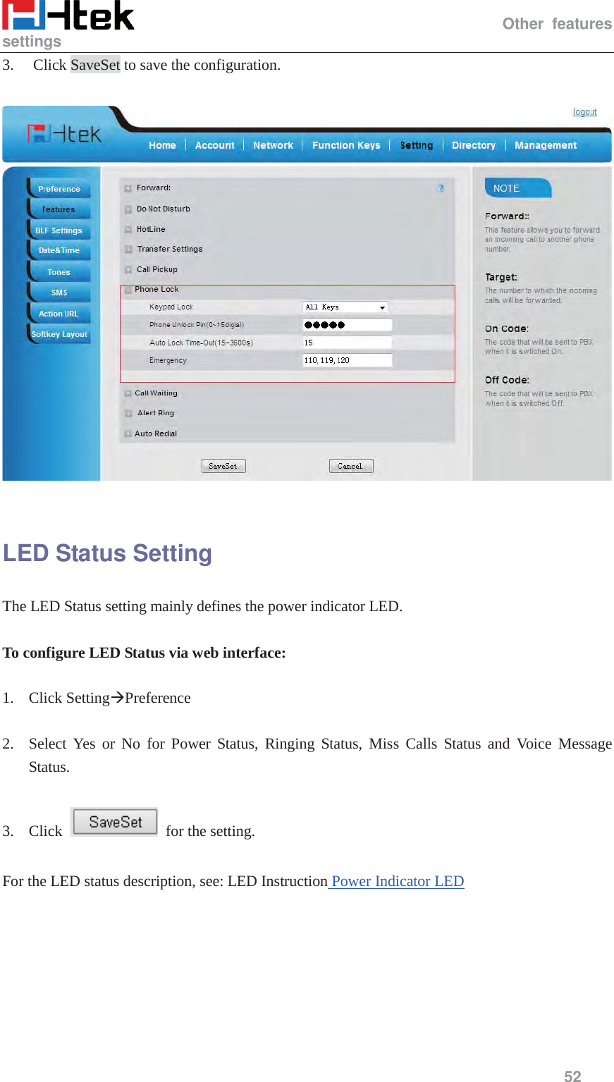                                                   Other features settings     52  3. Click SaveSet to save the configuration.    LED Status Setting The LED Status setting mainly defines the power indicator LED.  To configure LED Status via web interface:  1. Click Setting&AElig;Preference   2. Select Yes or No for Power Status, Ringing Status, Miss Calls Status and Voice Message Status.  3. Click    for the setting.    For the LED status description, see: LED Instruction Power Indicator LED  