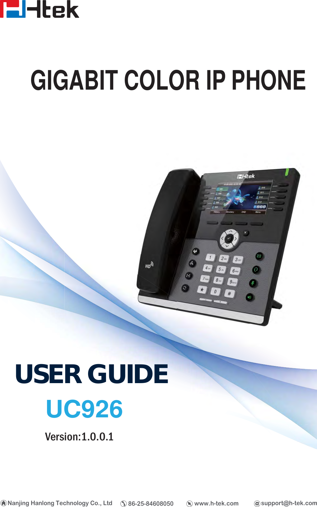support@h-tek.comwww.h-tek.comNanjing Hanlong Technology Co., LtdUSER GUIDEUC926Version:1.0.0.1GIGABIT COLOR IP PHONE86-25-84608050