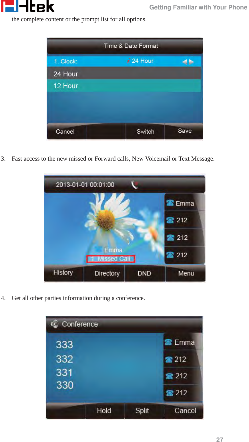                                                 Getting Familiar with Your Phone 27 the complete content or the prompt list for all options.    3. Fast access to the new missed or Forward calls, New Voicemail or Text Message.    4. Get all other parties information during a conference.    