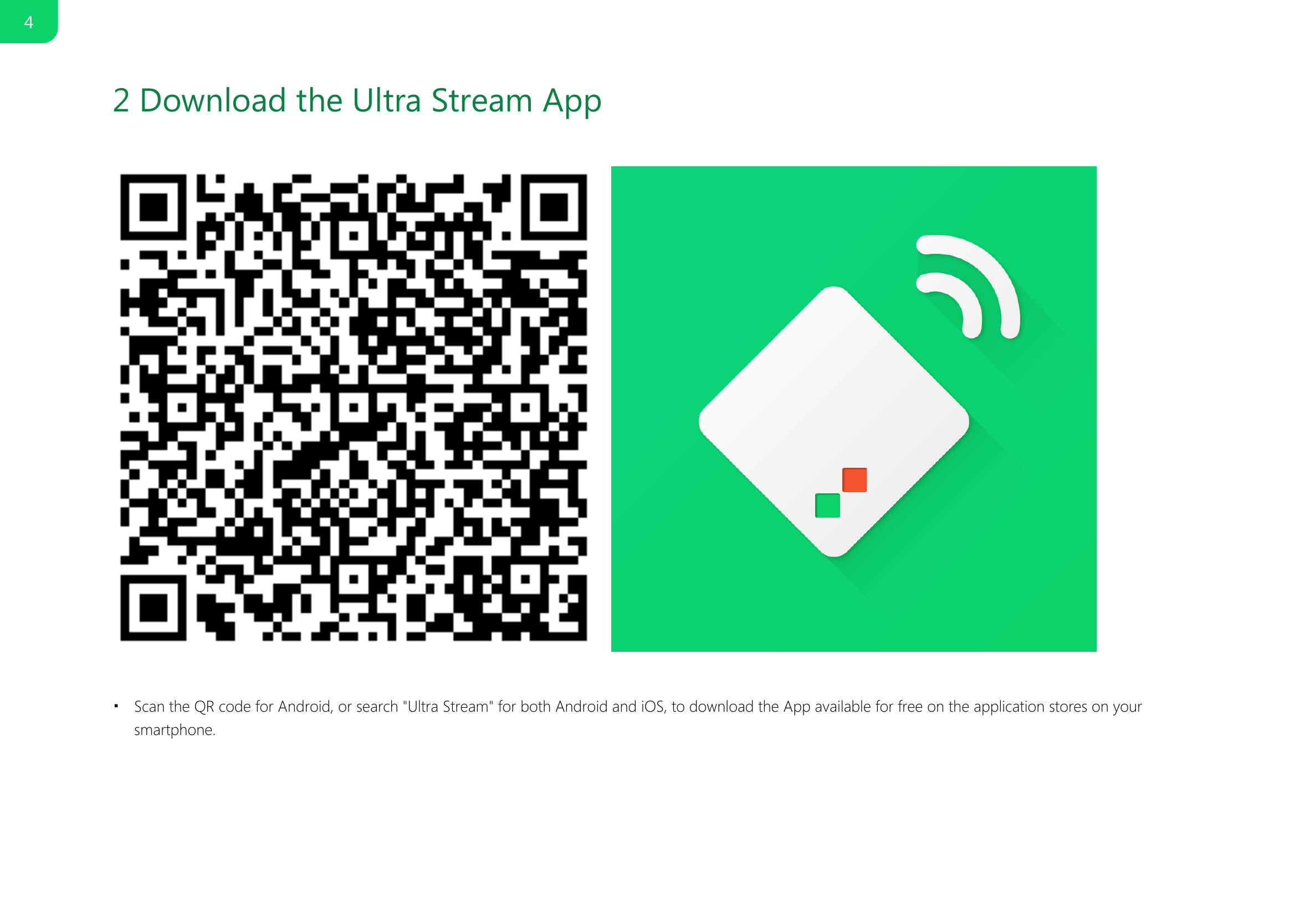 2 Download the Ultra Stream App Scan the QR code for Android, or search "Ultra Stream" for both Android and iOS, to download the App available for free on the application stores on yoursmartphone.■4