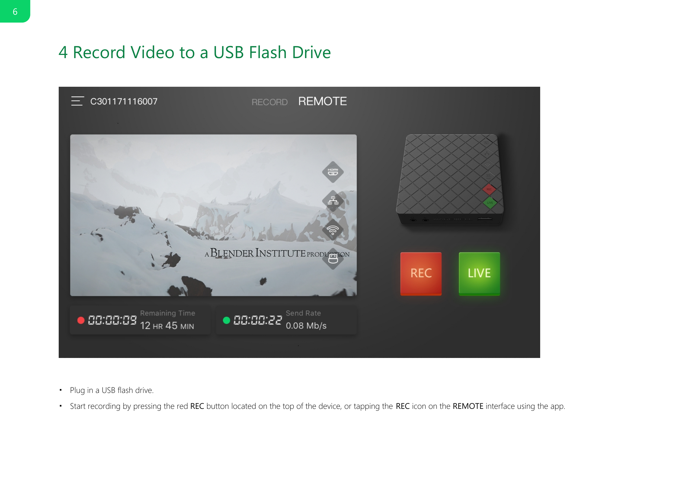 4 Record Video to a USB Flash DrivePlug in a USB flash drive.■Start recording by pressing the red REC button located on the top of the device, or tapping the REC icon on the REMOTE interface using the app.■6