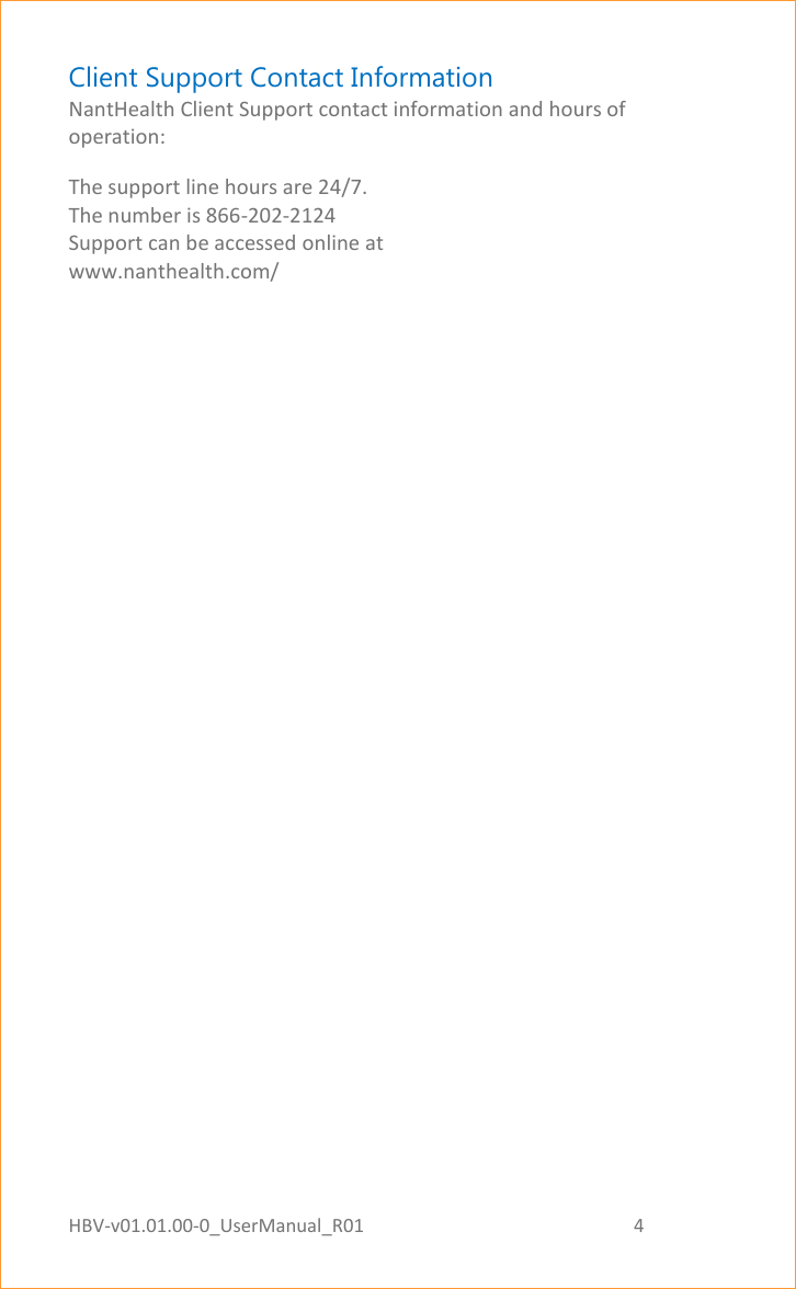 HBV-v01.01.00-0_UserManual_R01                                                          4    Page 4 of 17 Client Support Contact Information NantHealth Client Support contact information and hours of operation: The support line hours are 24/7.  The number is 866-202-2124 Support can be accessed online at  www.nanthealth.com/    