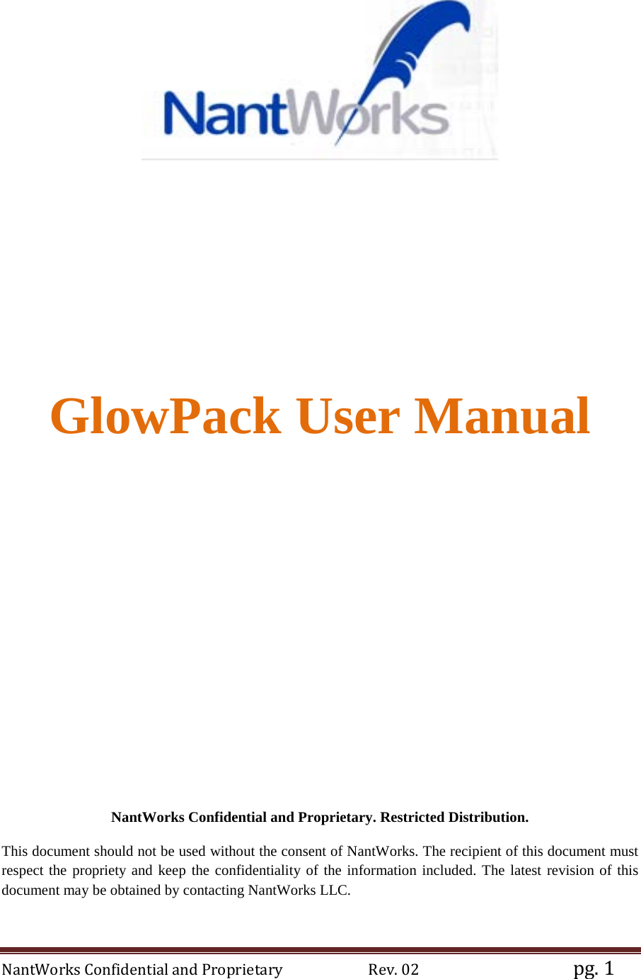 NantWorks Confidential and Proprietary                        Rev. 02                                           pg. 1            GlowPack User Manual     NantWorks Confidential and Proprietary. Restricted Distribution.  This document should not be used without the consent of NantWorks. The recipient of this document must respect the propriety and keep the confidentiality of the information included. The latest revision of this document may be obtained by contacting NantWorks LLC. 