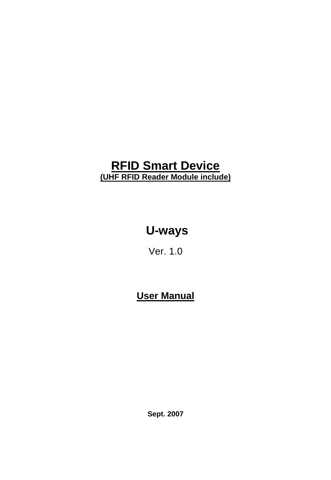                RFID Smart Device  (UHF RFID Reader Module include)       U-ways  Ver. 1.0     User Manual              Sept. 2007  