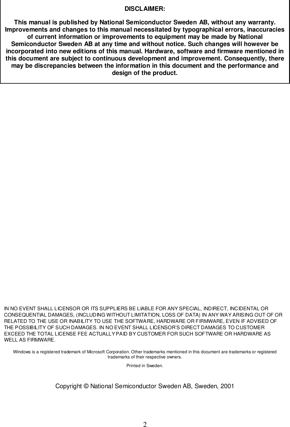 2DISCLAIMER:This manual is published by National Semiconductor Sweden AB, without any warranty.Improvements and changes to this manual necessitated by typographical errors, inaccuraciesof current information or improvements to equipment may be made by NationalSemiconductor Sweden AB at any time and without notice. Such changes will however beincorporated into new editions of this manual. Hardware, software and firmware mentioned inthis document are subject to continuous development and improvement. Consequently, theremay be discrepancies between the information in this document and the performance anddesign of the product.IN NO EVENT SHALL LICENSOR OR ITS SUPPLIERS BE LIABLE FOR ANY SPECIAL, INDIRECT, INCIDENTAL ORCONSEQUENTIAL DAMAGES, (INCLUDING WITHOUT LIMITATION, LOSS OF DATA) IN ANY WAY ARISING OUT OF ORRELATED TO THE USE OR INABILITY TO USE THE SOFTWARE, HARDWARE OR FIRMWARE, EVEN IF ADVISED OFTHE POSSIBILITY OF SUCH DAMAGES. IN NO EVENT SHALL LICENSOR’S DIRECT DAMAGES TO CUSTOMEREXCEED THE TOTAL LICENSE FEE ACTUALLY PAID BY CUSTOMER FOR SUCH SOFTWARE OR HARDWARE ASWELL AS FIRMWARE.Windows is a registered trademark of Microsoft Corporation. Other trademarks mentioned in this document are trademarks or registeredtrademarks of their respective owners.Printed in Sweden.Copyright © National Semiconductor Sweden AB, Sweden, 2001