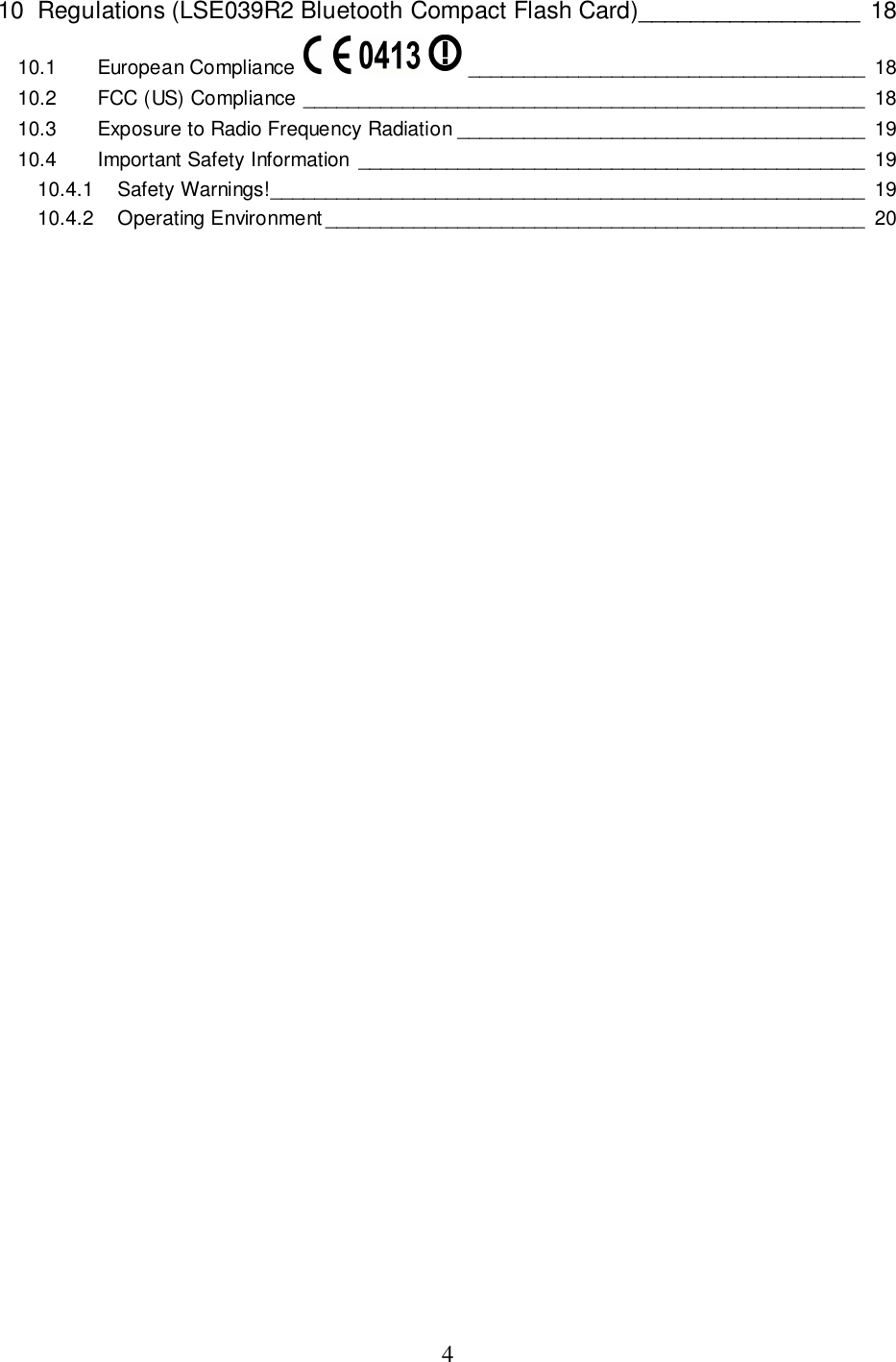 410 Regulations (LSE039R2 Bluetooth Compact Flash Card)_________________ 1810.1 European Compliance  ____________________________________ 1810.2 FCC (US) Compliance ___________________________________________________ 1810.3 Exposure to Radio Frequency Radiation _____________________________________ 1910.4 Important Safety Information ______________________________________________ 1910.4.1 Safety Warnings!______________________________________________________ 1910.4.2 Operating Environment _________________________________________________ 20