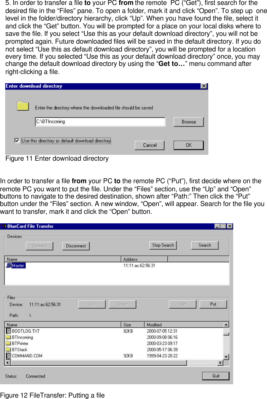 5. In order to transfer a file to your PC from the remote  PC (“Get”), first search for thedesired file in the “Files” pane. To open a folder, mark it and click “Open”. To step up  onelevel in the folder/directory hierarchy, click “Up”. When you have found the file, select itand click the “Get” button. You will be prompted for a place on your local disks where tosave the file. If you select “Use this as your default download directory”, you will not beprompted again. Future downloaded files will be saved in the default directory. If you donot select “Use this as default download directory”, you will be prompted for a locationevery time. If you selected “Use this as your default download directory” once, you maychange the default download directory by using the “Get to…” menu command afterright-clicking a file.Figure 11 Enter download directoryIn order to transfer a file from your PC to the remote PC (“Put”), first decide where on theremote PC you want to put the file. Under the “Files” section, use the “Up” and “Open”buttons to navigate to the desired destination, shown after “Path:” Then click the “Put”button under the “Files” section. A new window, “Open”, will appear. Search for the file youwant to transfer, mark it and click the “Open” button.Figure 12 FileTransfer: Putting a file