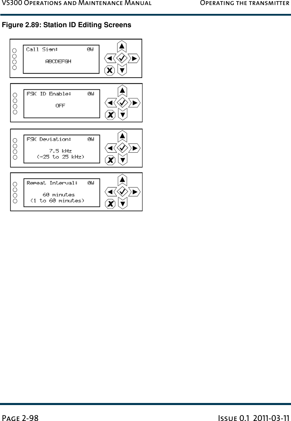 VS300 Operations and Maintenance Manual Operating the transmitterPage 2-98 Issue 0.1  2011-03-11Figure 2.89: Station ID Editing Screens