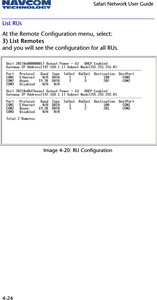   Safari Network User Guide  4-24 List RUs At the Remote Configuration menu, select: 3) List Remotes and you will see the configuration for all RUs. Image 4-20: RU Configuration 