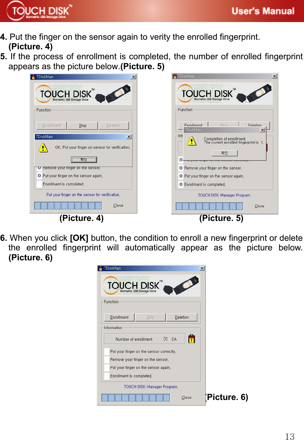 GXZ4. Put the finger on the sensor again to verity the enrolled fingerprint. (Picture. 4)5. If the process of enrollment is completed, the number of enrolled fingerprint appears as the picture below.(Picture. 5) GGGGGGGGGGGGGGGGGGGGGGGGGGGGGGGGGGGGGGGGGGGGGG(Picture. 4)                       (Picture. 5) 6. When you click [OK] button, the condition to enroll a new fingerprint or delete the enrolled fingerprint will automatically appear as the picture below.(Picture. 6)GGGGGGGGGGG                                    (Picture. 6) 