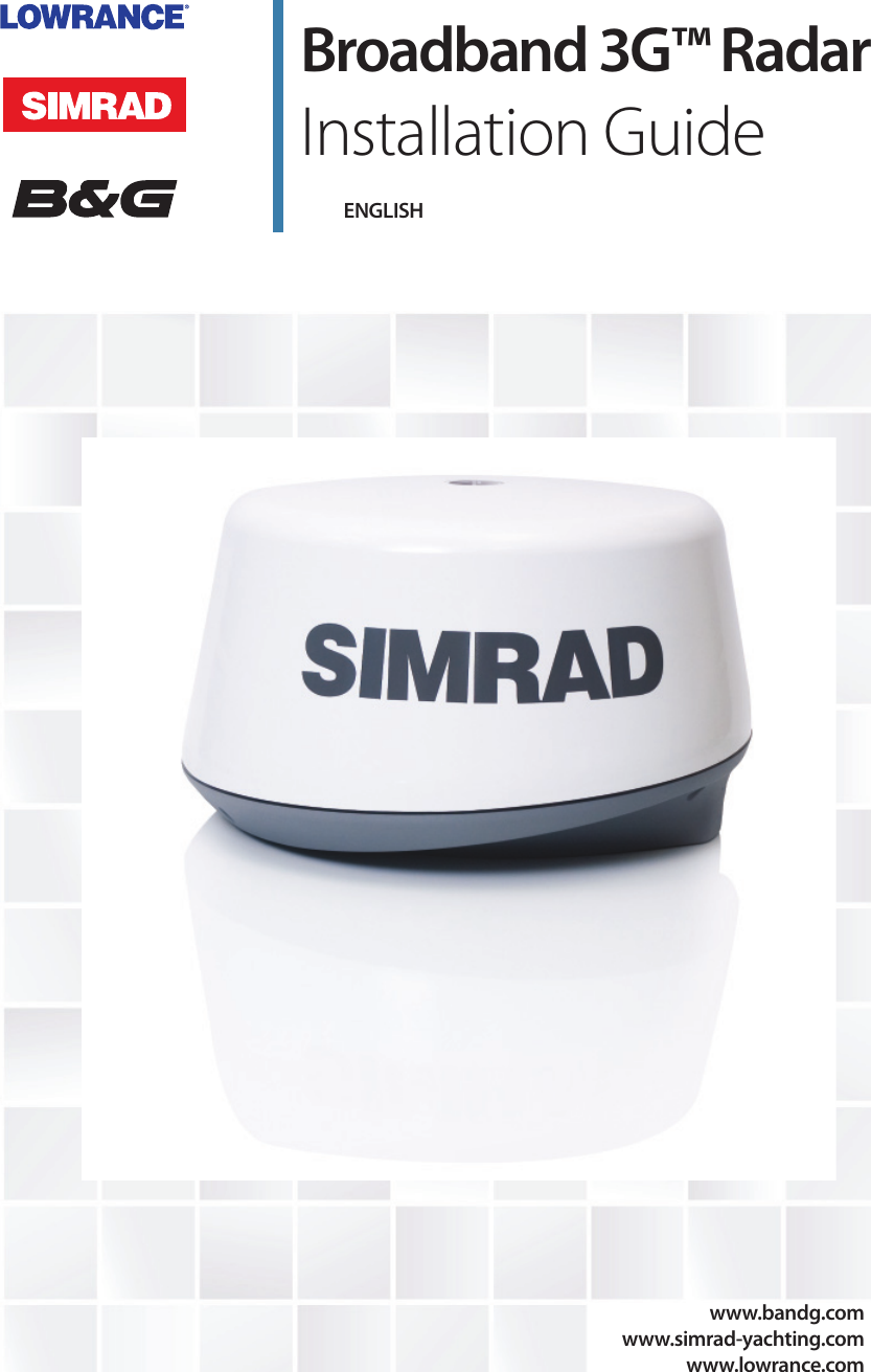 ENGLISHBroadband 3G™ RadarInstallation Guidewww.bandg.comwww.simrad-yachting.comwww.lowrance.com