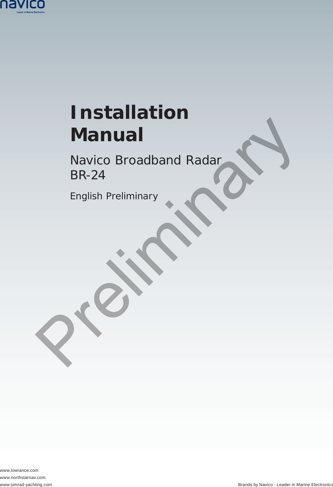 www.simrad-yachting.comwww.lowrance.comwww.northstarnav.com.Brands by Navico - Leader in Marine ElectronicsInstallation ManualNavico Broadband RadarBR-24English PreliminaryPreliminary