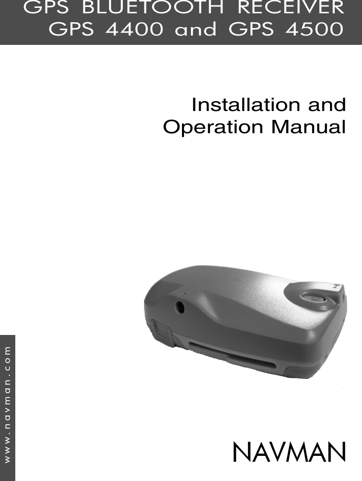1GPS Bluetooth Receiver  Installation and Operation Manual NAVMANInstallation andOperation Manualwww.navman.comGPS BLUETOOTH RECEIVERGPS 4400 and GPS 4500NAVMAN