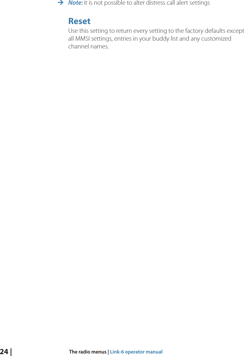 24 |  The radio menus | Link-6 operator manual ¼Note: it is not possible to alter distress call alert settingsResetUse this setting to return every setting to the factory defaults except all MMSI settings, entries in your buddy list and any customized channel names.
