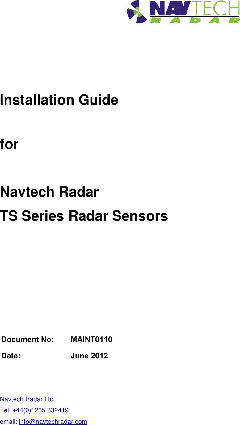          Installation Guide  for  Navtech Radar TS Series Radar Sensors            Navtech Radar Ltd.          Tel: +44(0)1235 832419           email: info@navtechradar.com                              Document No:   MAINT0110 Date:     June 2012 