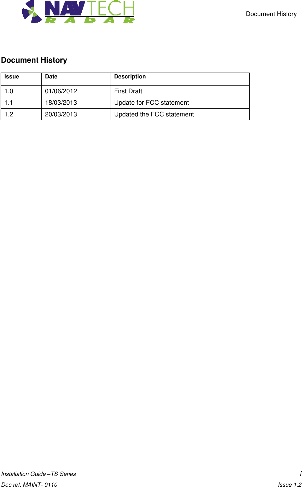    Document History   Installation Guide –TS Series    i  Doc ref: MAINT- 0110    Issue 1.2 Document History  Issue Date Description 1.0 01/06/2012 First Draft 1.1 18/03/2013 Update for FCC statement 1.2 20/03/2013 Updated the FCC statement      