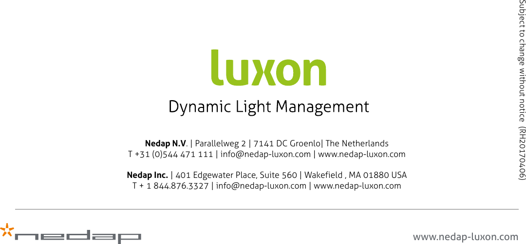 Subject to change without notice  (RH20170406)www.nedap-luxon.comNedap N.V. | Parallelweg 2 | 7141 DC Groenlo| The NetherlandsT +31 (0)544 471 111 | info@nedap-luxon.com | www.nedap-luxon.comNedap Inc. | 401 Edgewater Place, Suite 560 | Wakefield , MA 01880 USAT + 1 844.876.3327 | info@nedap-luxon.com | www.nedap-luxon.com