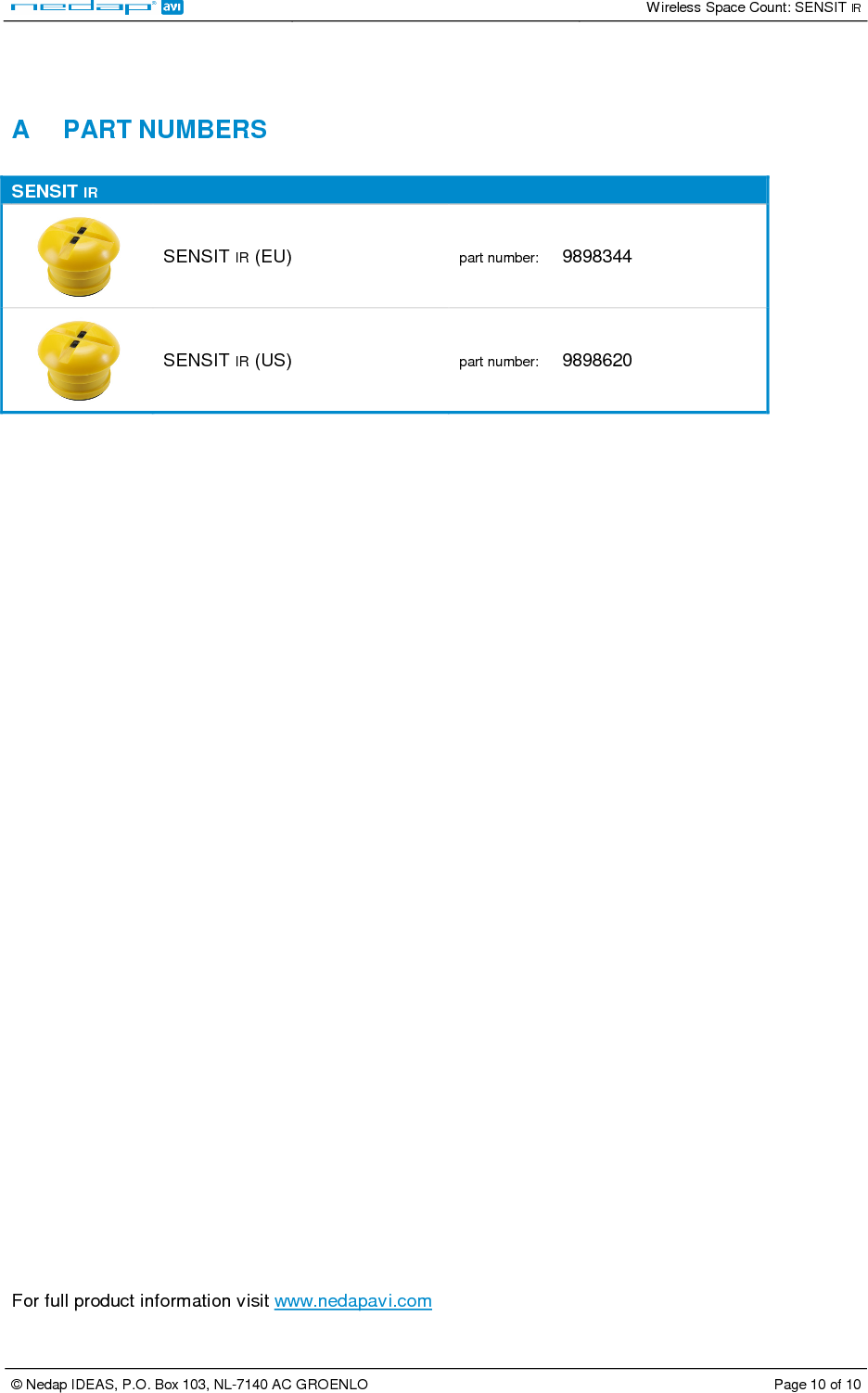  Wireless Space Count: SENSIT IR  © Nedap IDEAS, P.O. Box 103, NL-7140 AC GROENLO  Page 10 of 10     A  PART NUMBERS  SENSIT IR  SENSIT IR (EU)  part number:   9898344  SENSIT IR (US)  part number:   9898620            For full product information visit www.nedapavi.com 