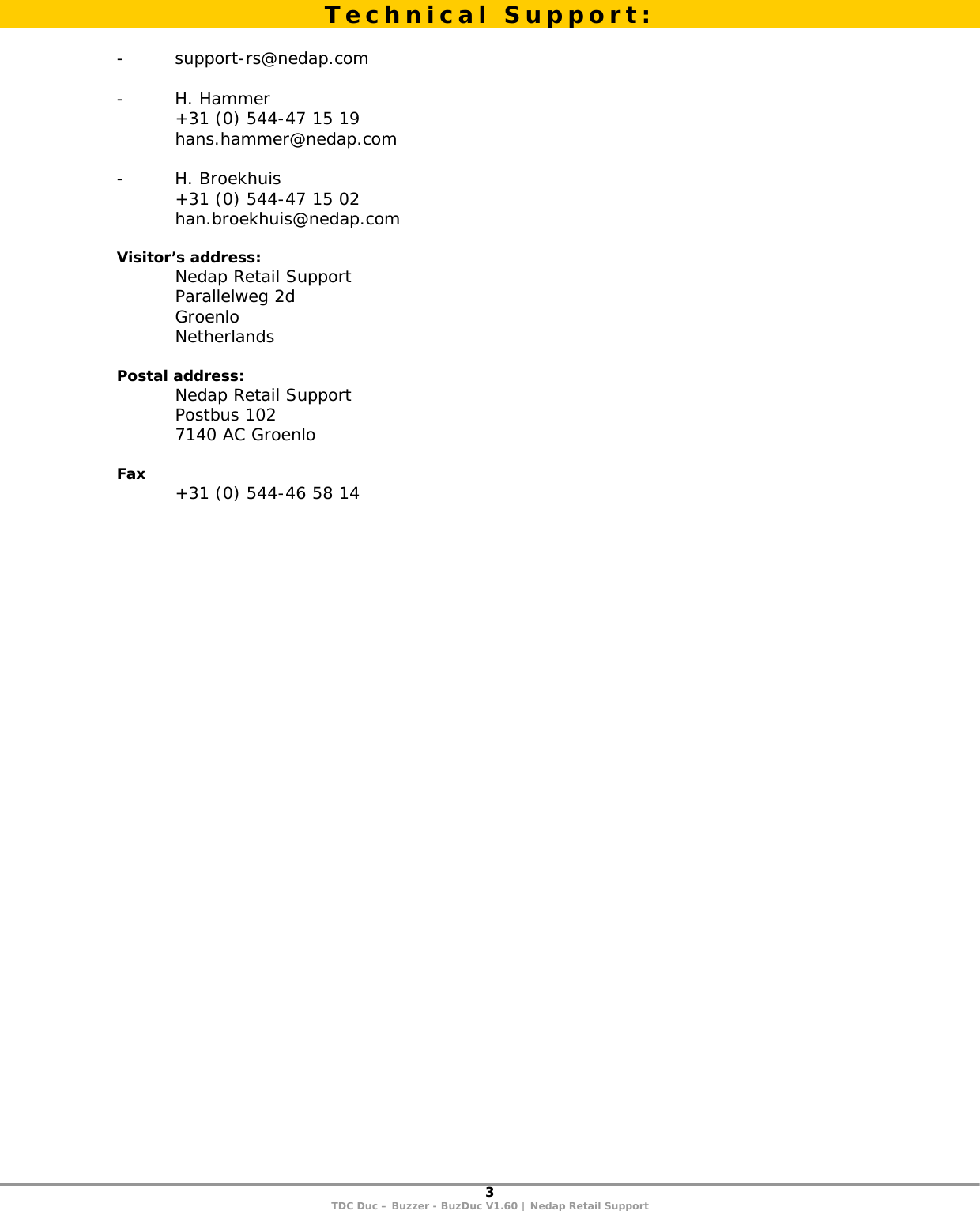 3 TDC Duc – Buzzer - BuzDuc V1.60 | Nedap Retail Support   - support-rs@nedap.com  - H. Hammer   +31 (0) 544-47 15 19  hans.hammer@nedap.com  - H. Broekhuis   +31 (0) 544-47 15 02  han.broekhuis@nedap.com  Visitor’s address:   Nedap Retail Support  Parallelweg 2d  Groenlo  Netherlands  Postal address:   Nedap Retail Support  Postbus 102   7140 AC Groenlo  Fax   +31 (0) 544-46 58 14Technical Support: 