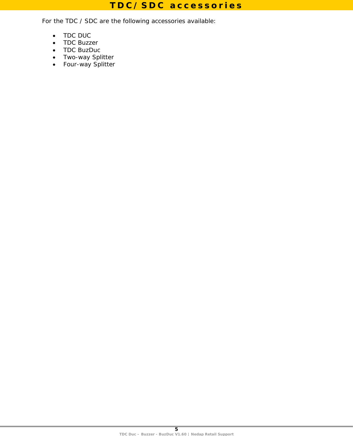 5 TDC Duc – Buzzer - BuzDuc V1.60 | Nedap Retail Support   For the TDC / SDC are the following accessories available:  • TDC DUC • TDC Buzzer • TDC BuzDuc • Two-way Splitter • Four-way Splitter  TDC/SDC accessories 