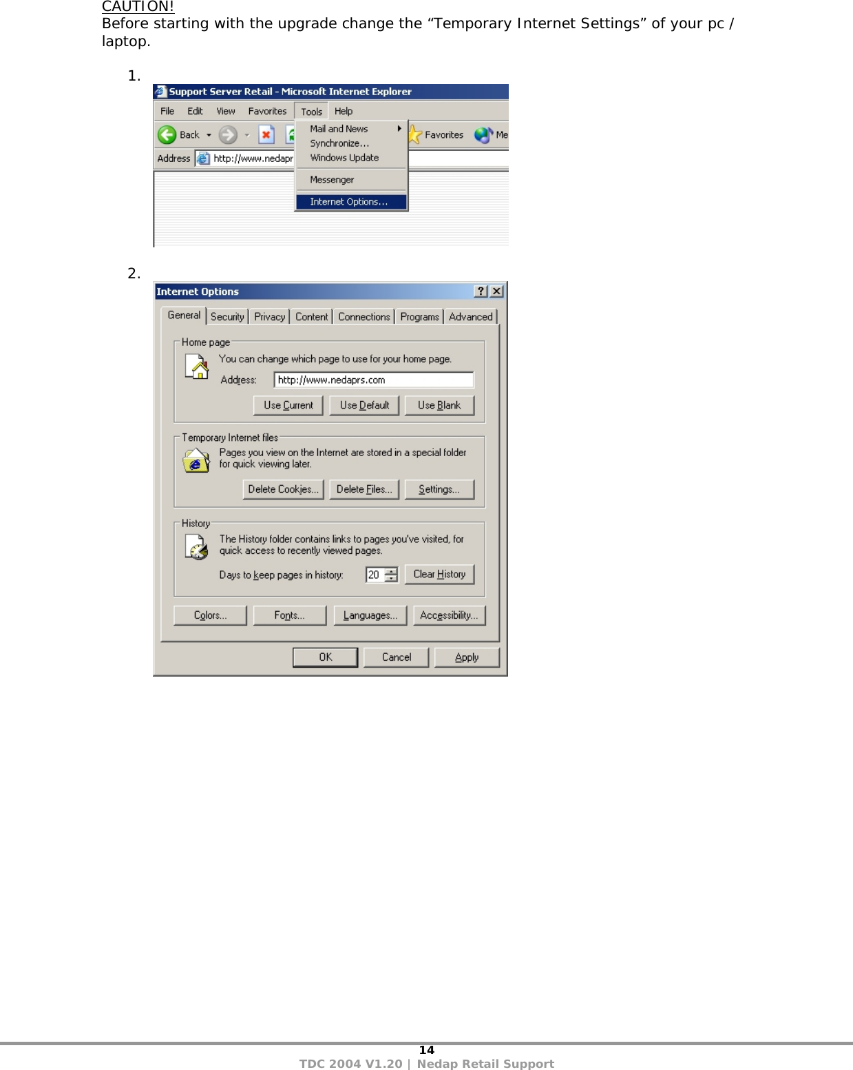 14 TDC 2004 V1.20 | Nedap Retail Support CAUTION! Before starting with the upgrade change the “Temporary Internet Settings” of your pc / laptop.  1.    2.    