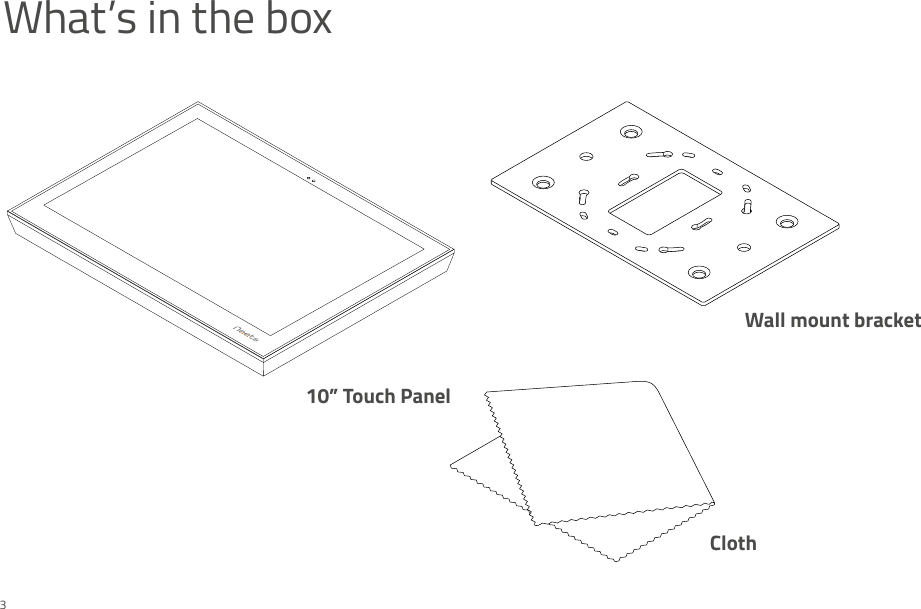 What’s in the box10” Touch PanelClothWall mount bracket3