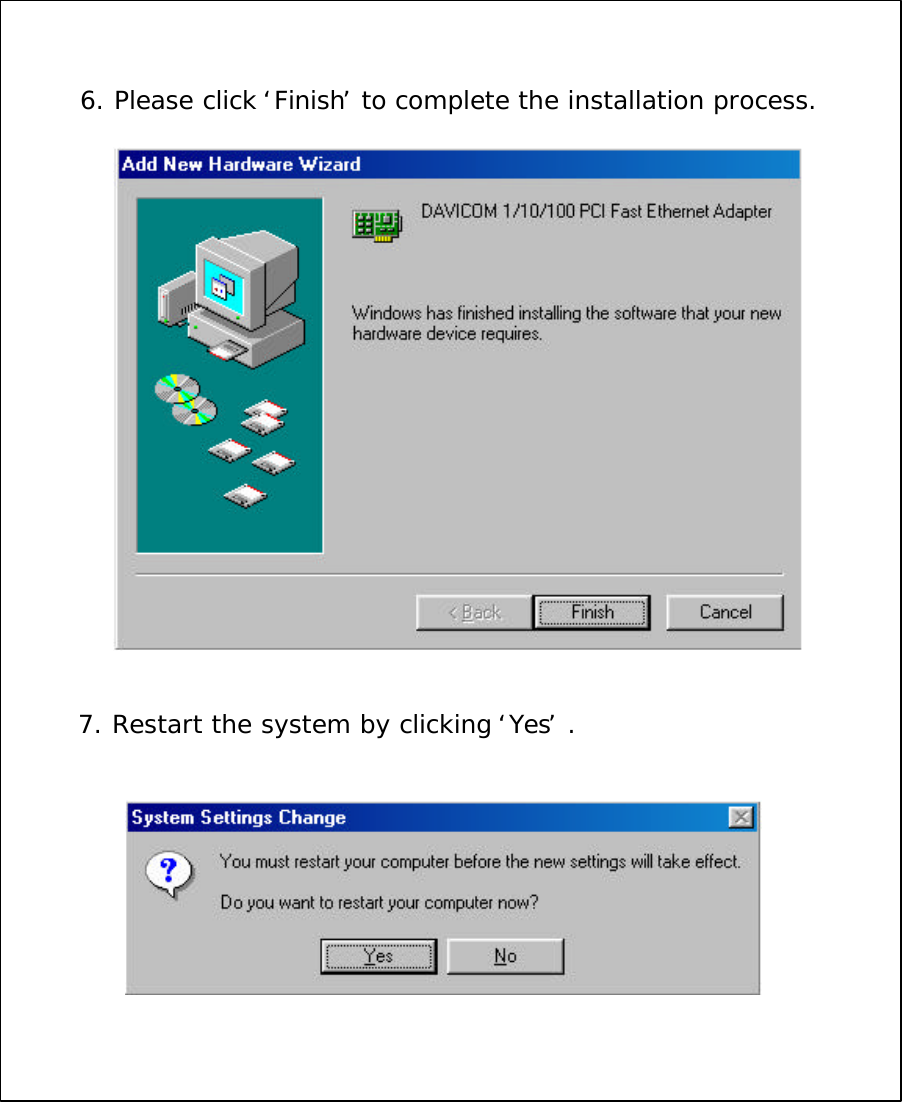 6. Please click &lsquo;Finish&rsquo;to complete the installation process.7. Restart the system by clicking &lsquo;Yes&rsquo;.