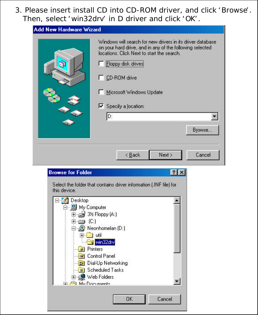 3. Please insert install CD into CD-ROM driver, and click &lsquo;Browse&rsquo;.Then, select &lsquo;win32drv&rsquo;in D driver and click &lsquo;OK&rsquo;.