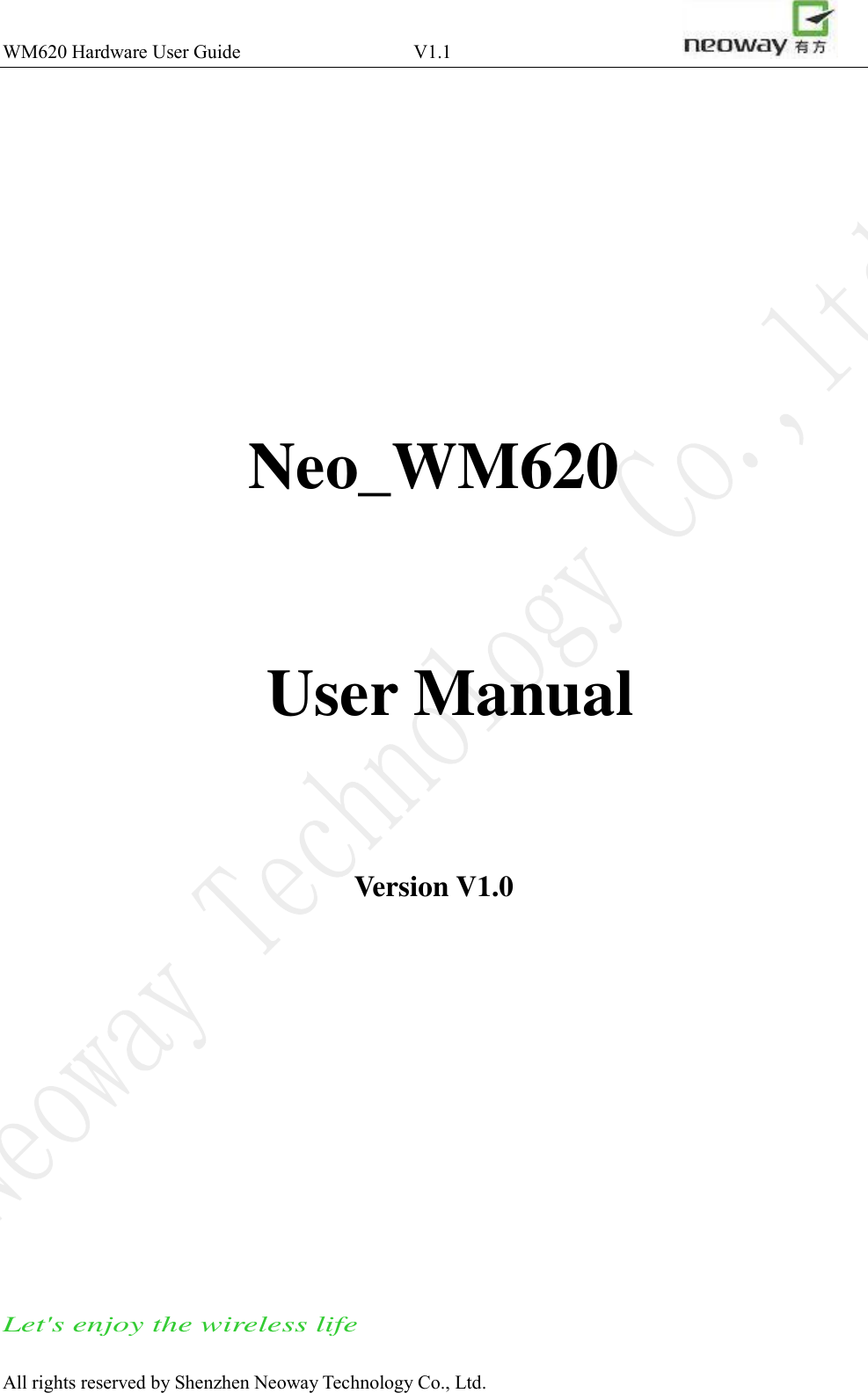 WM620 Hardware User Guide                                    V1.1                       All rights reserved by Shenzhen Neoway Technology Co., Ltd.     Neo_WM620    User Manual  Version V1.0         Let&apos;s enjoy the wireless life 