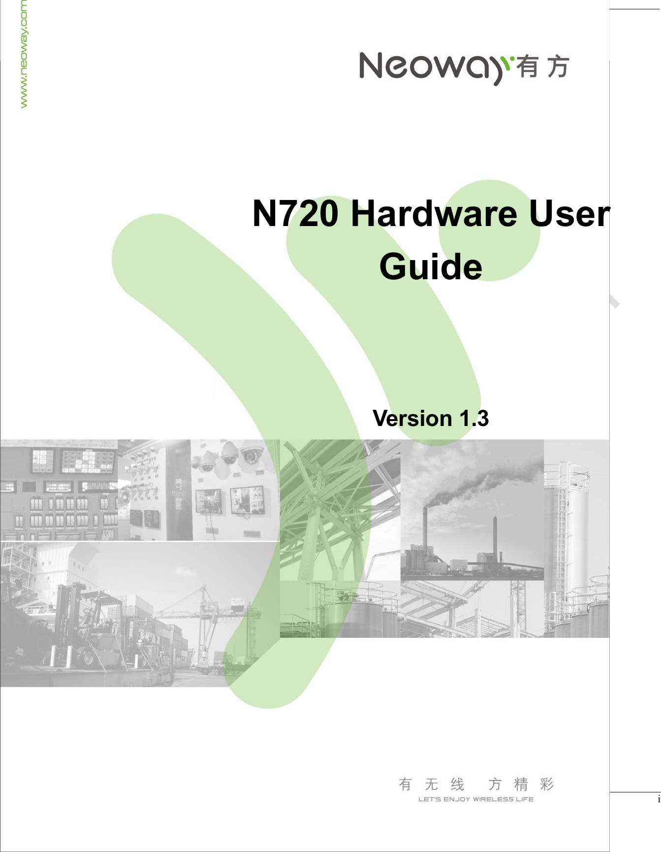  N720 Hardware User Guide    Copyright © Neoway Technology Co., Ltd  i        N720 Hardware User Guide      Version 1.3 