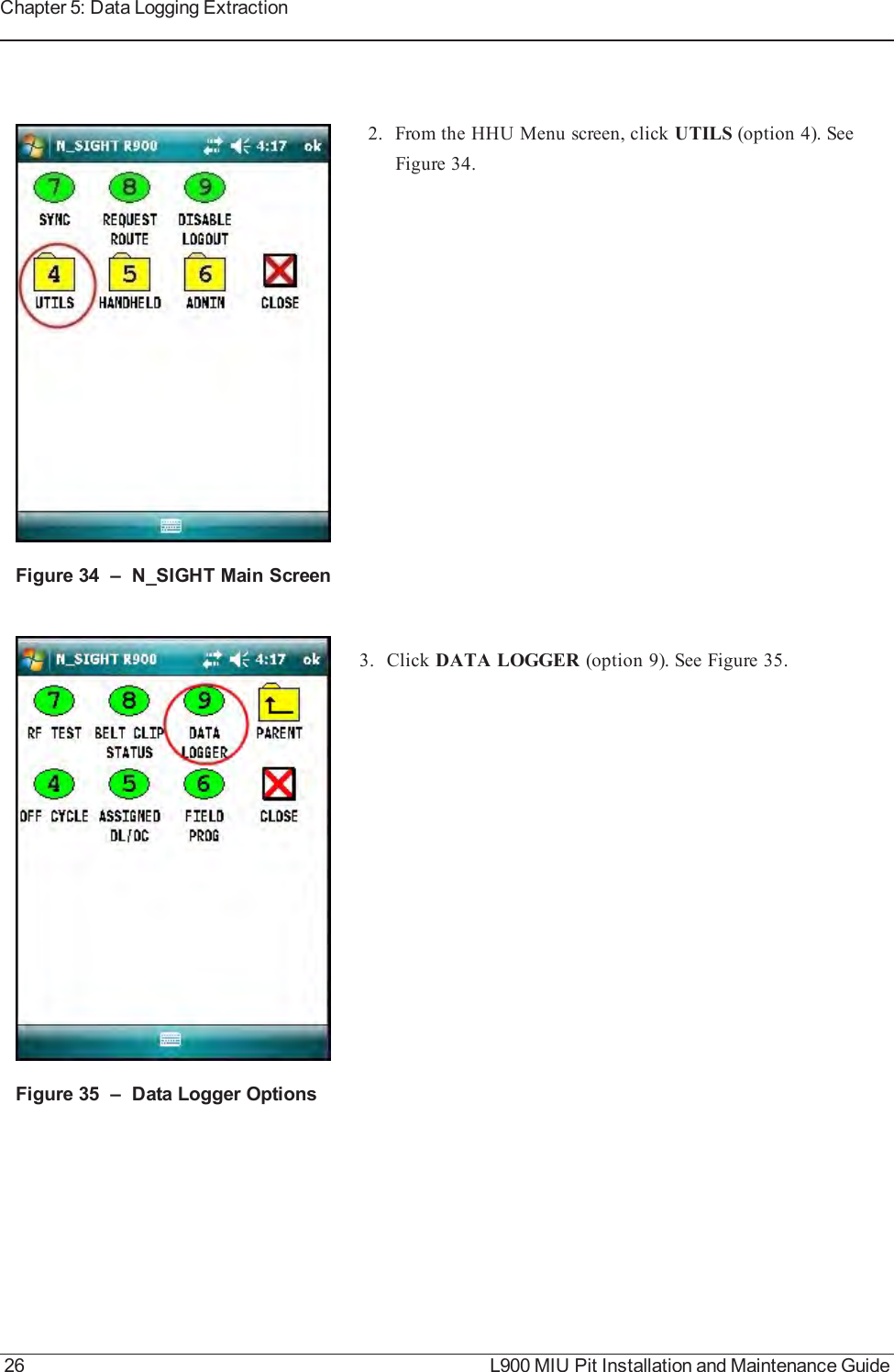 Figure 34 – N_SIGHTMain Screen2. From the HHU Menu screen, click UTILS (option 4). SeeFigure 34.Figure 35 – Data Logger Options3. Click DATA LOGGER (option 9). See Figure 35.26 L900 MIU Pit Installation and Maintenance GuideChapter 5: Data Logging Extraction