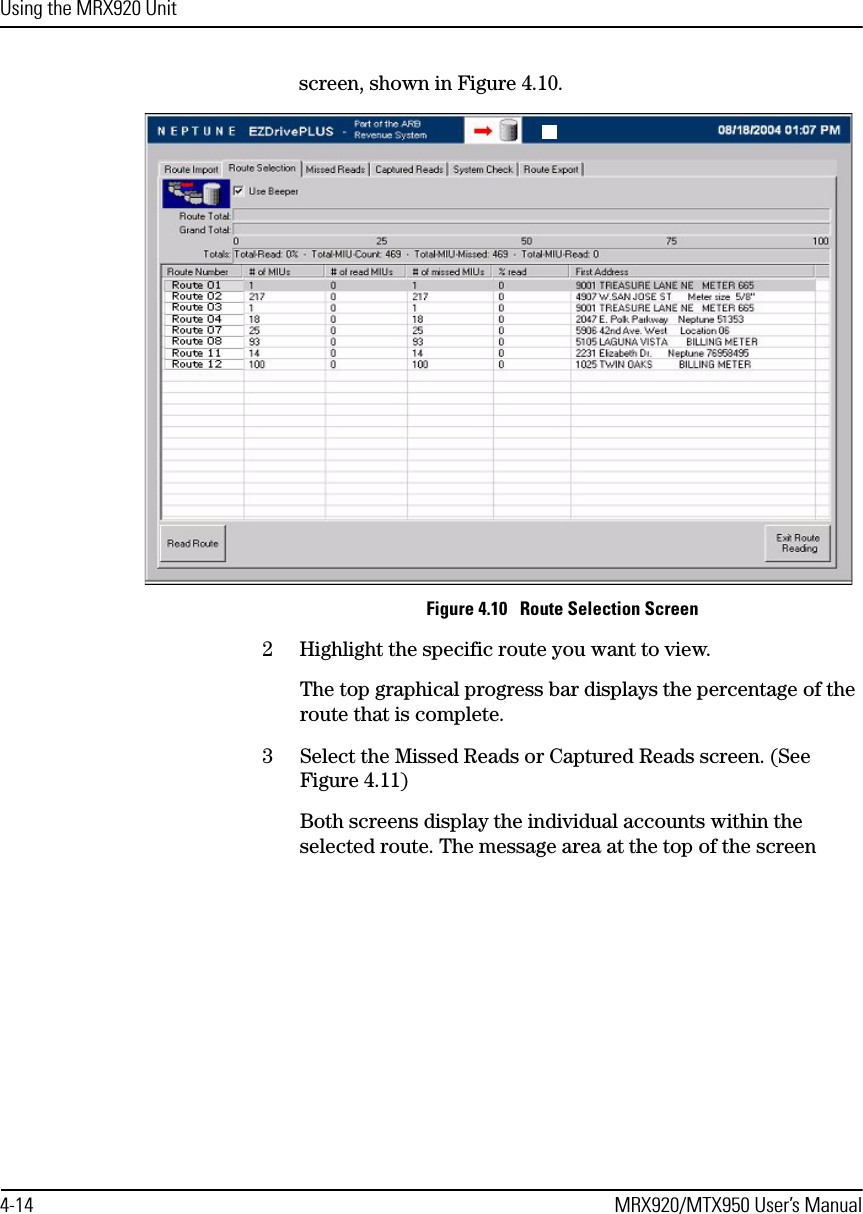 Using the MRX920 Unit4-14 MRX920/MTX950 User’s Manualscreen, shown in Figure 4.10.Figure 4.10   Route Selection Screen2 Highlight the specific route you want to view.The top graphical progress bar displays the percentage of the route that is complete.3 Select the Missed Reads or Captured Reads screen. (See Figure 4.11)Both screens display the individual accounts within the selected route. The message area at the top of the screen 