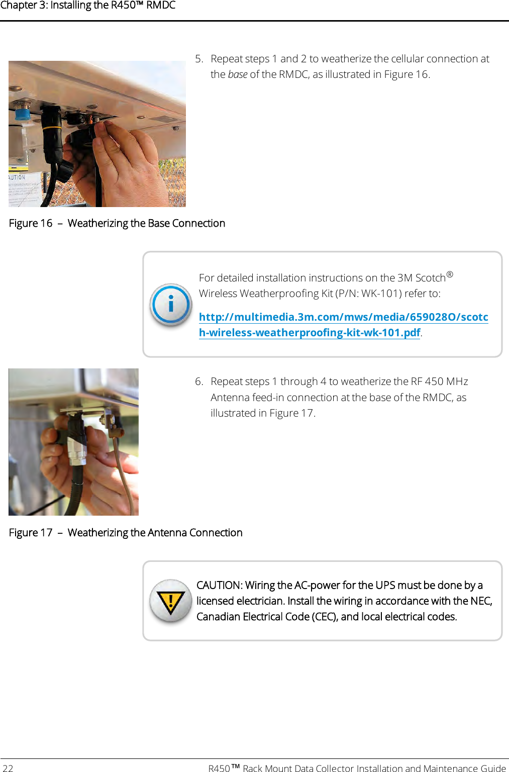 5. Repeat steps 1 and 2 to weatherize the cellular connection atthe base of the RMDC, as illustrated in Figure 16.Figure 16 – Weatherizing the BaseConnectionFor detailed installation instructions on the 3M Scotch®Wireless Weatherproofing Kit (P/N: WK-101) refer to:http://multimedia.3m.com/mws/media/659028O/scotch-wireless-weatherproofing-kit-wk-101.pdf.6. Repeat steps 1 through 4 to weatherize the RF 450 MHzAntenna feed-in connection at the base of the RMDC, asillustrated in Figure 17.Figure 17 – Weatherizing the AntennaConnectionCAUTION: Wiring the AC-power for the UPS must be done by alicensed electrician. Install the wiring in accordance with the NEC,Canadian Electrical Code (CEC), and local electrical codes.22 R450™Rack Mount Data Collector Installation and Maintenance GuideChapter 3: Installing theR450™RMDC