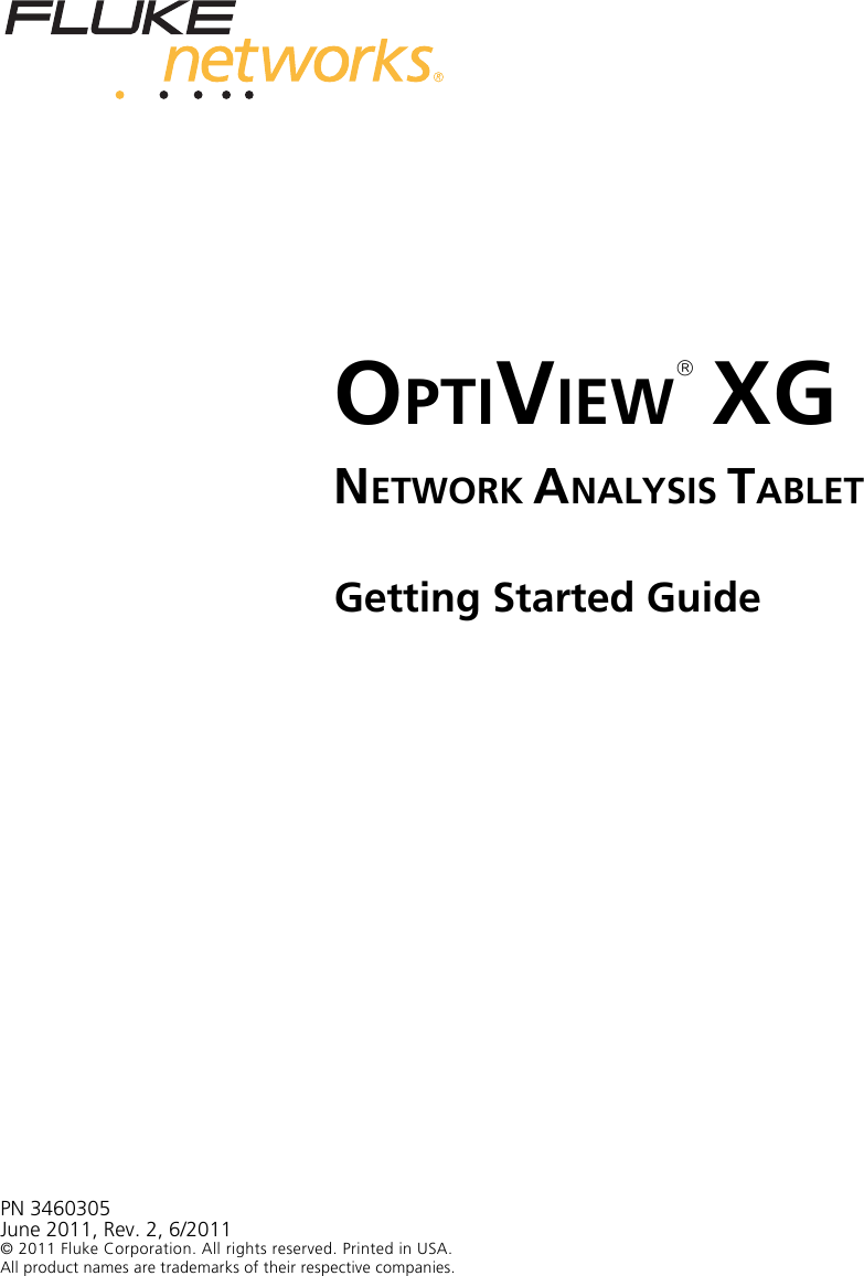 OPTIVIEW XGNETWORK ANALYSIS TABLETGetting Started GuidePN 3460305June 2011, Rev. 2, 6/2011© 2011 Fluke Corporation. All rights reserved. Printed in USA. All product names are trademarks of their respective companies. 